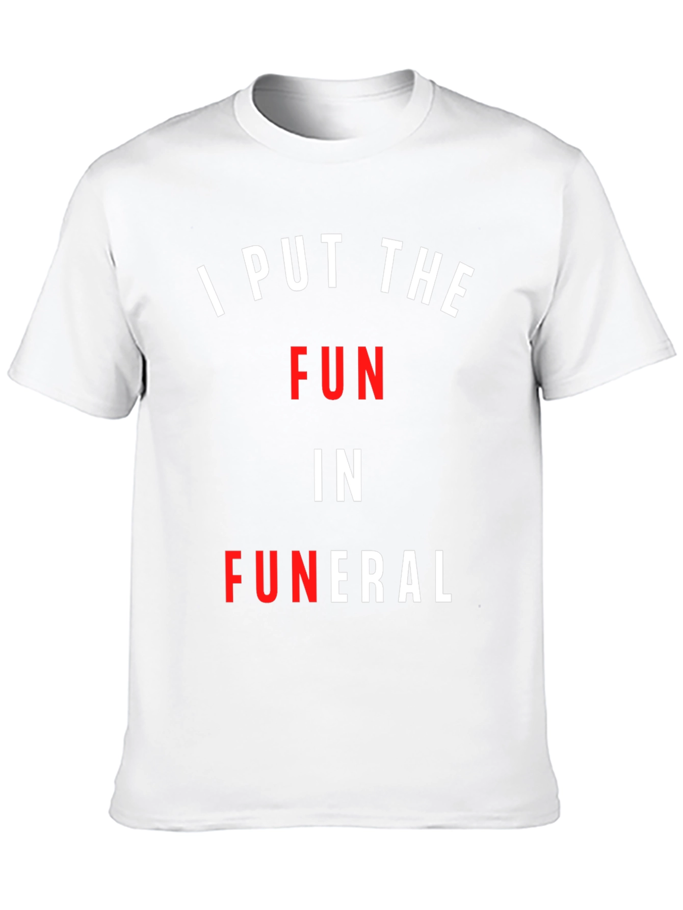 I Put The Fun In Funeral T-Shirt