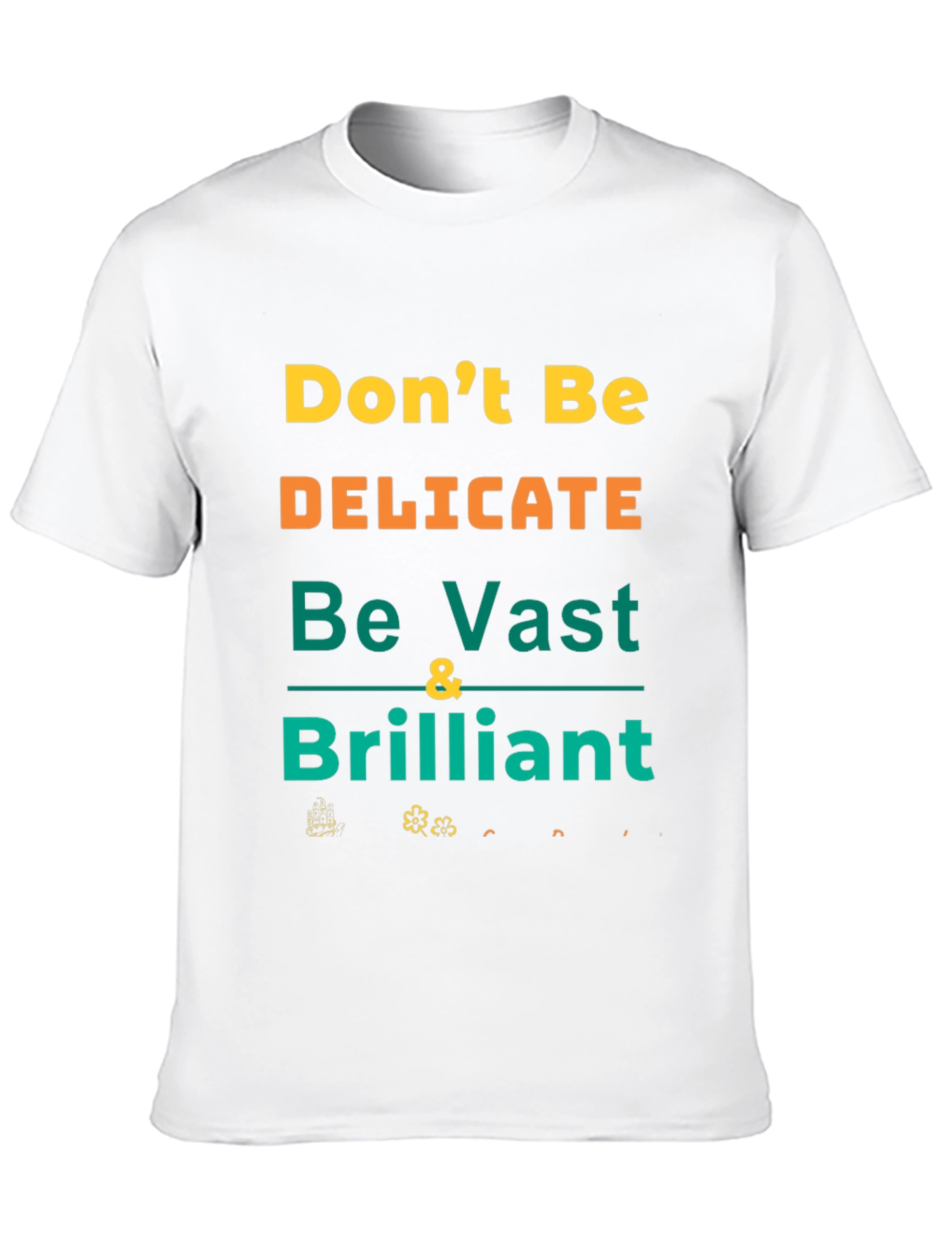 Bold Statement T-Shirt: Dont Be Delicate