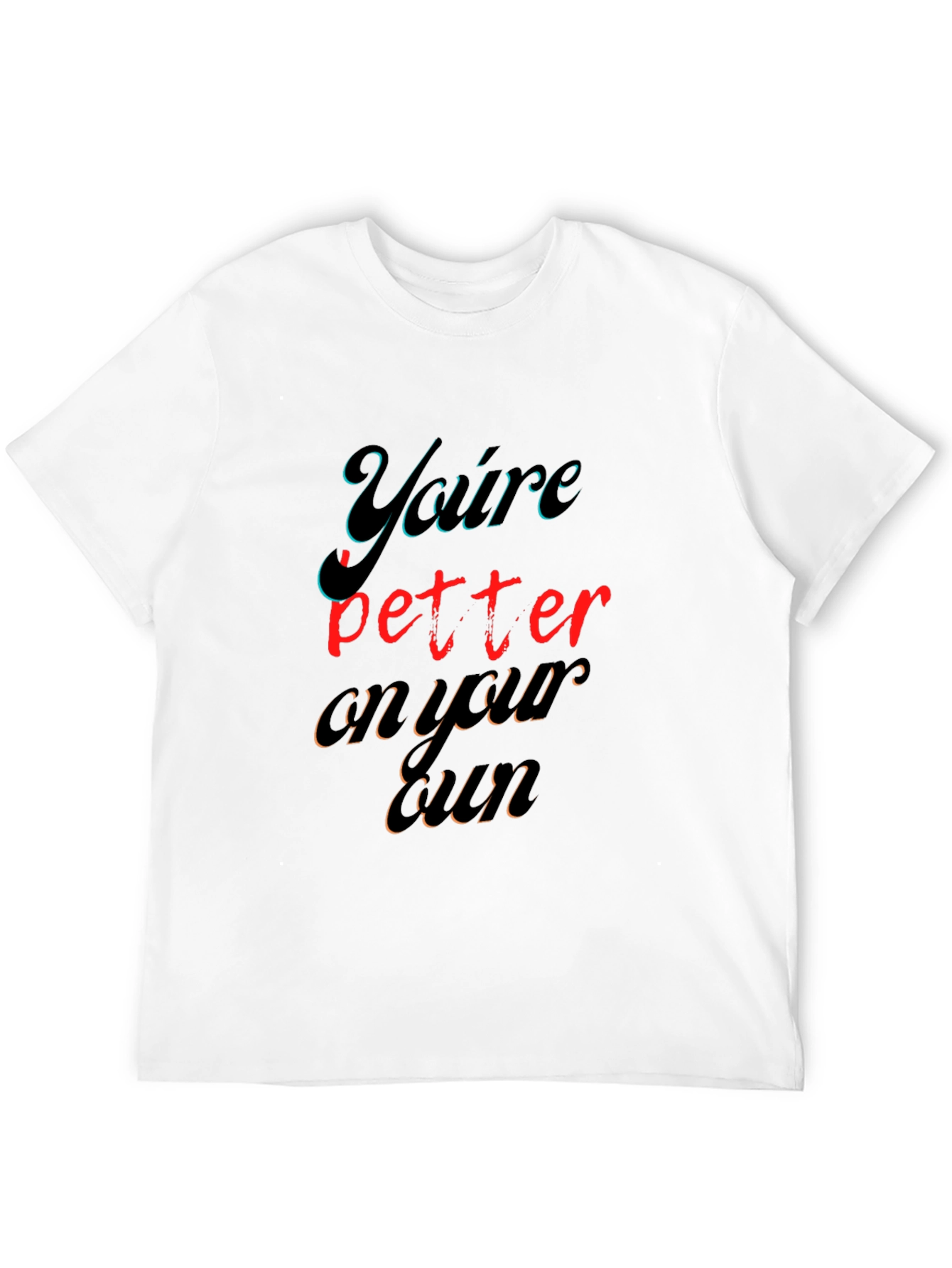 Youre Better On Your Own Graphic Tee