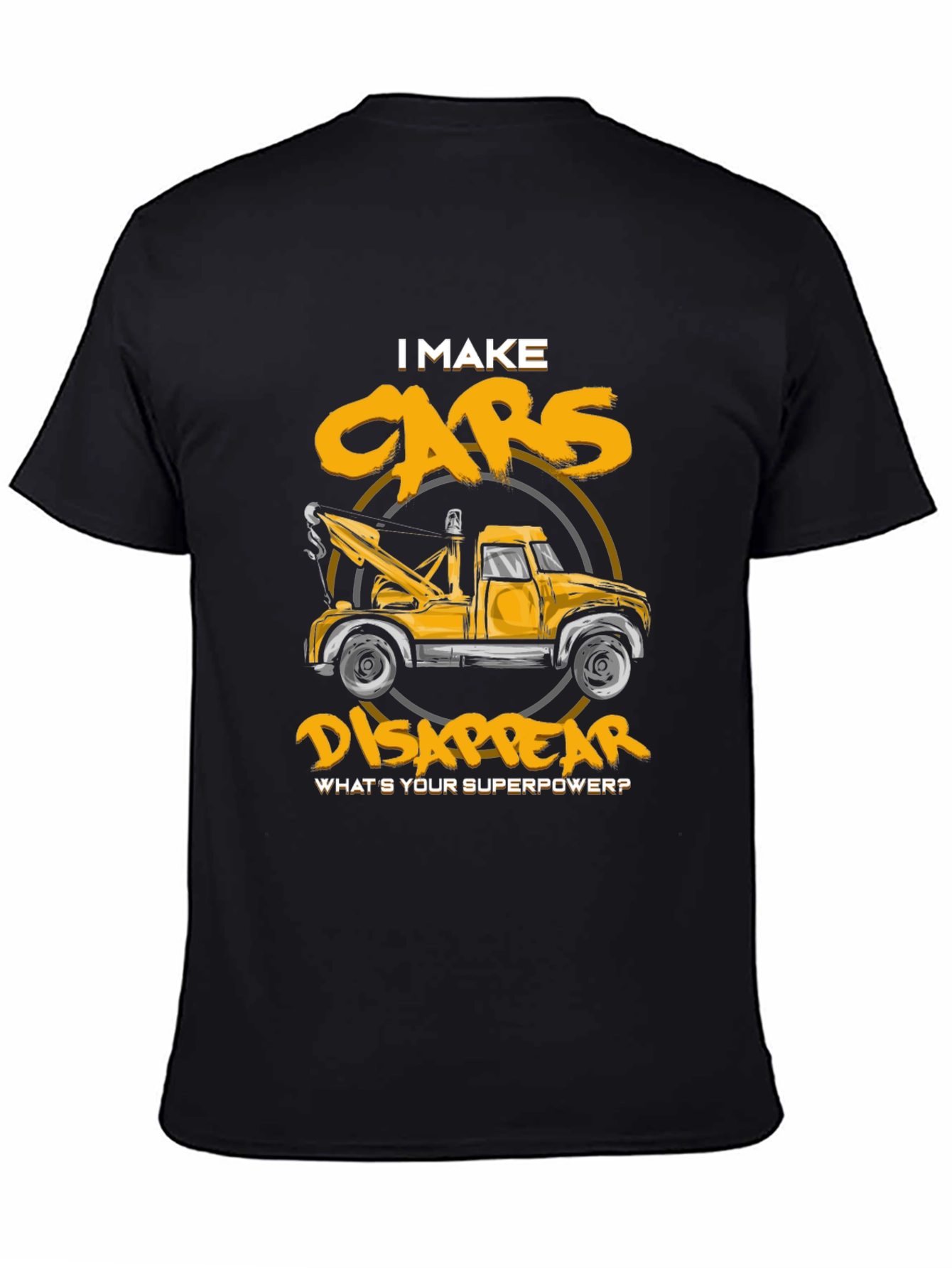 I Make Cars Disappear T-Shirt Tow Truck Driver Tee