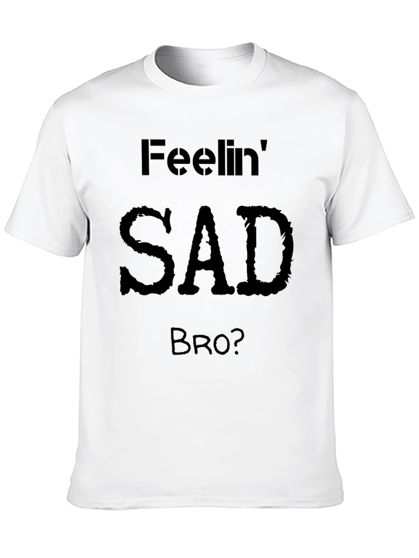 Feelin Sad Bro? Graphic T-Shirt