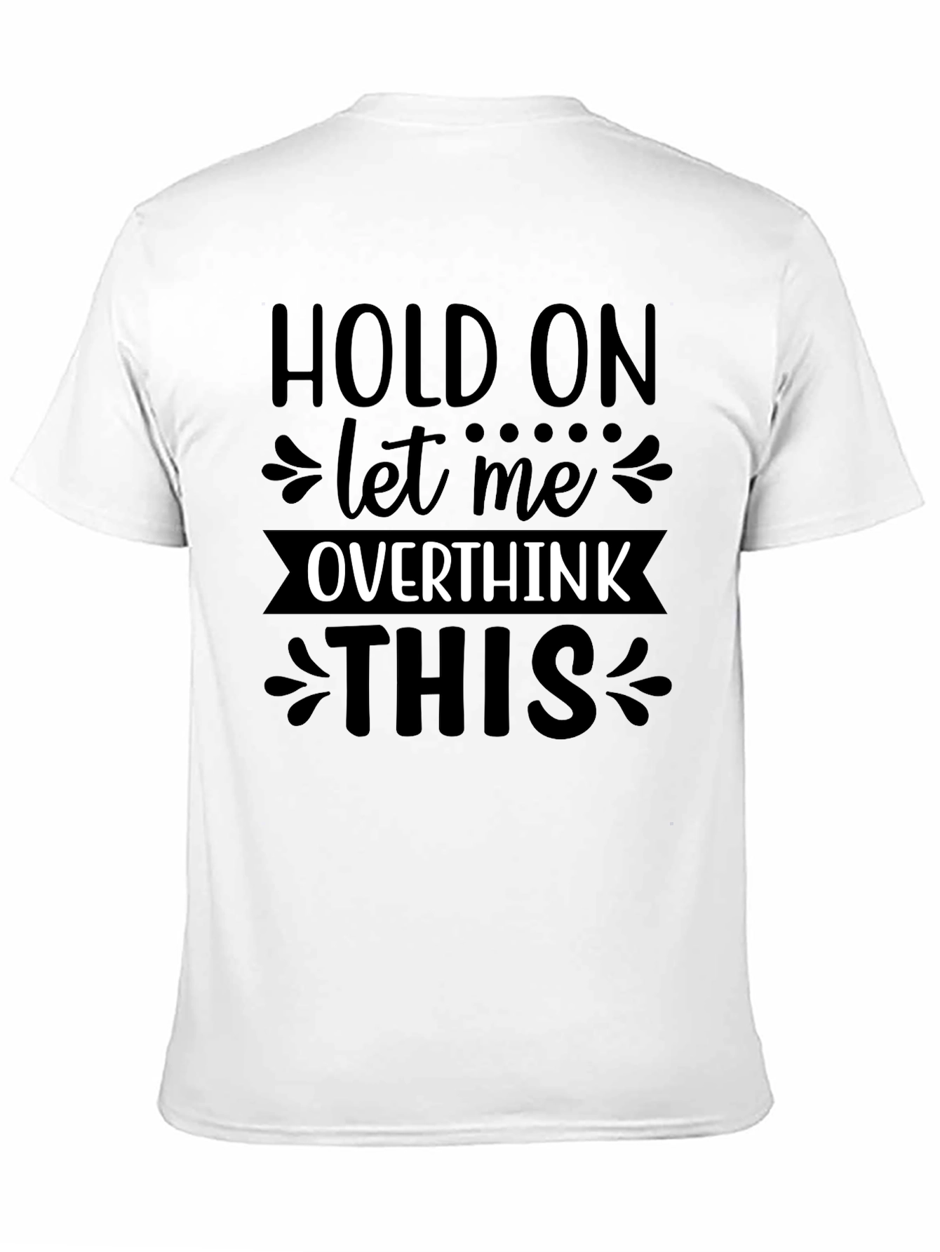 Hold On Let Me Overthink This T-Shirt