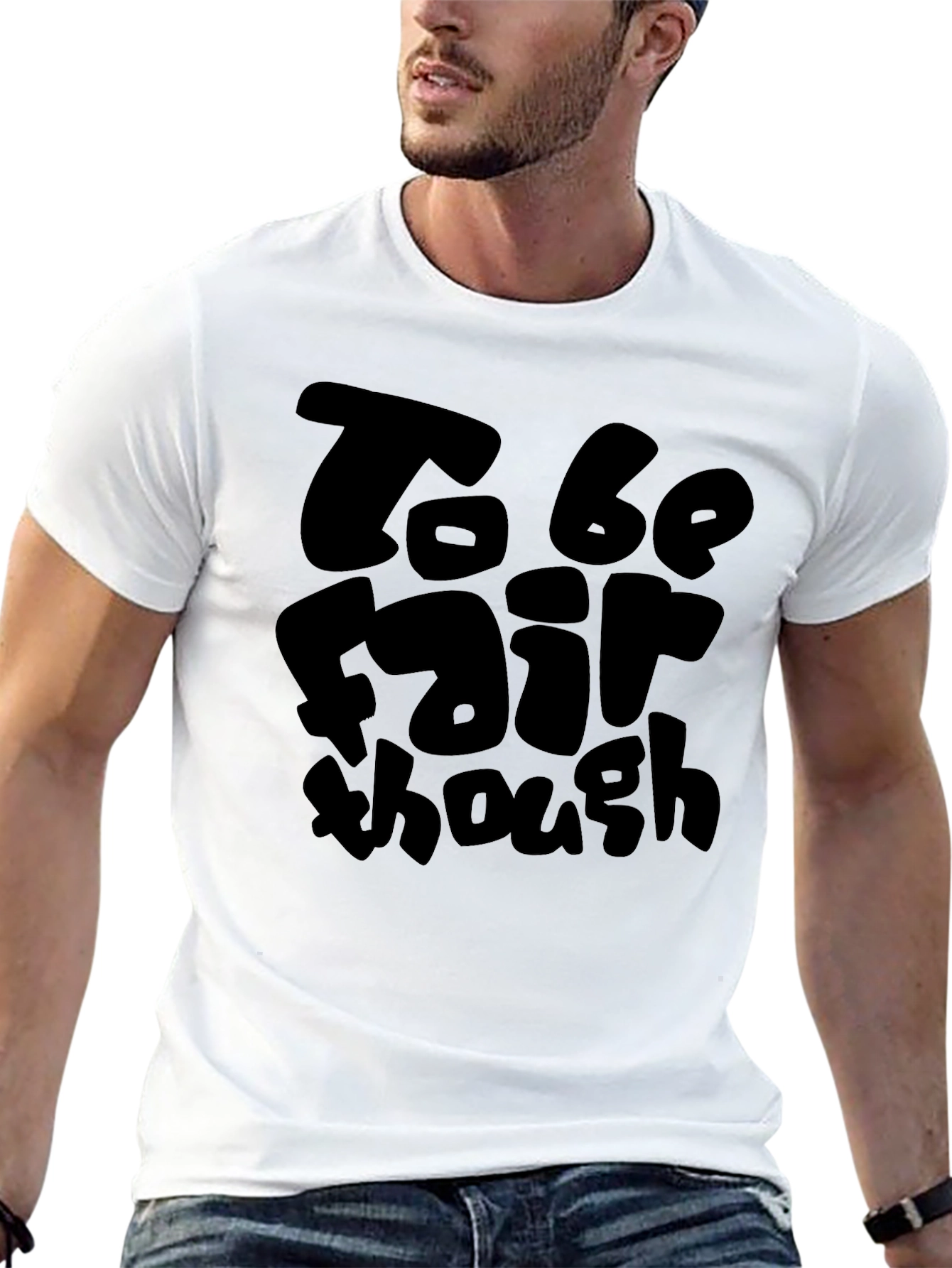 To Be Fair Though Black T-Shirt