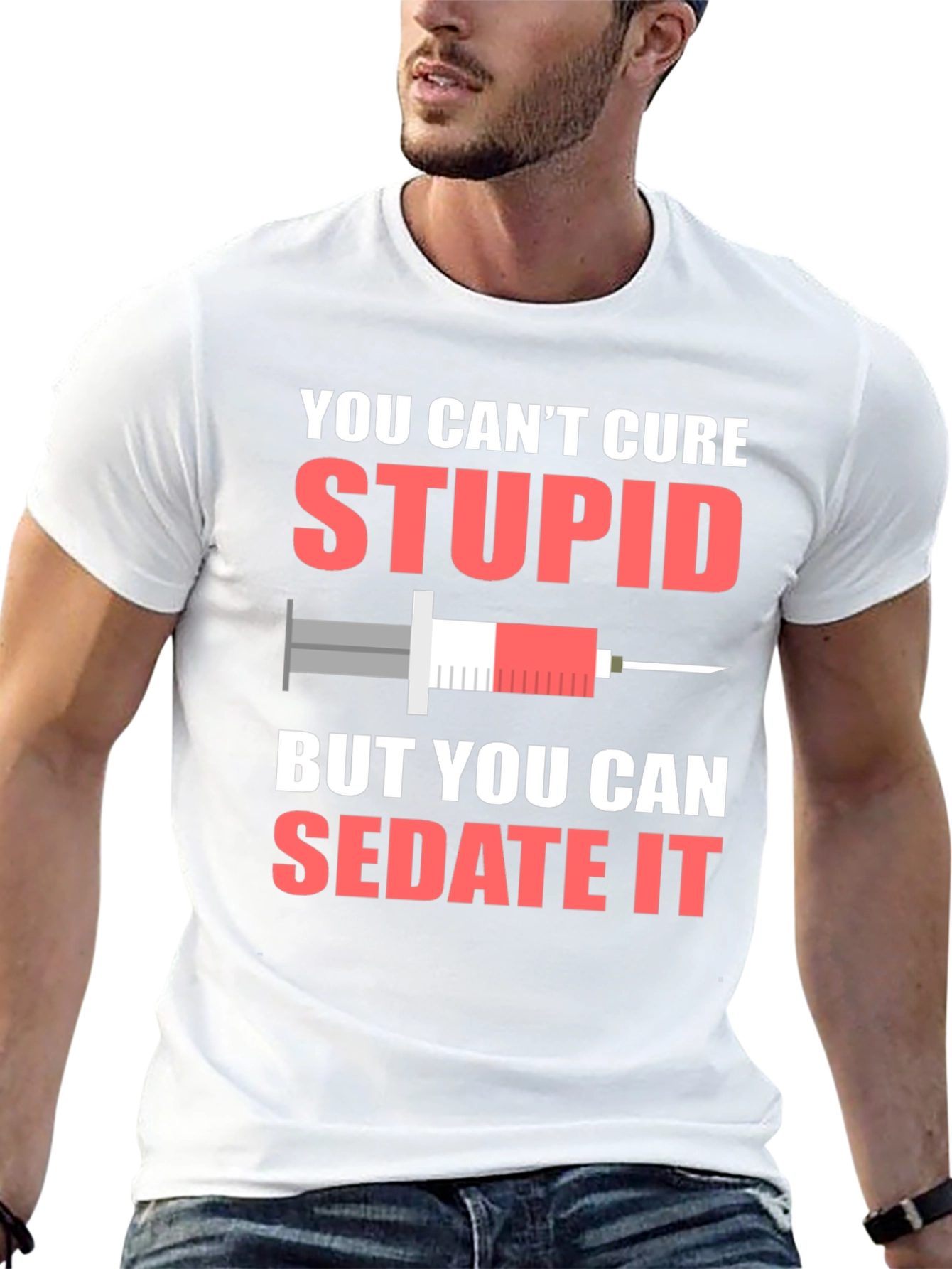 You Cant Cure Stupid Sarcastic T-Shirt