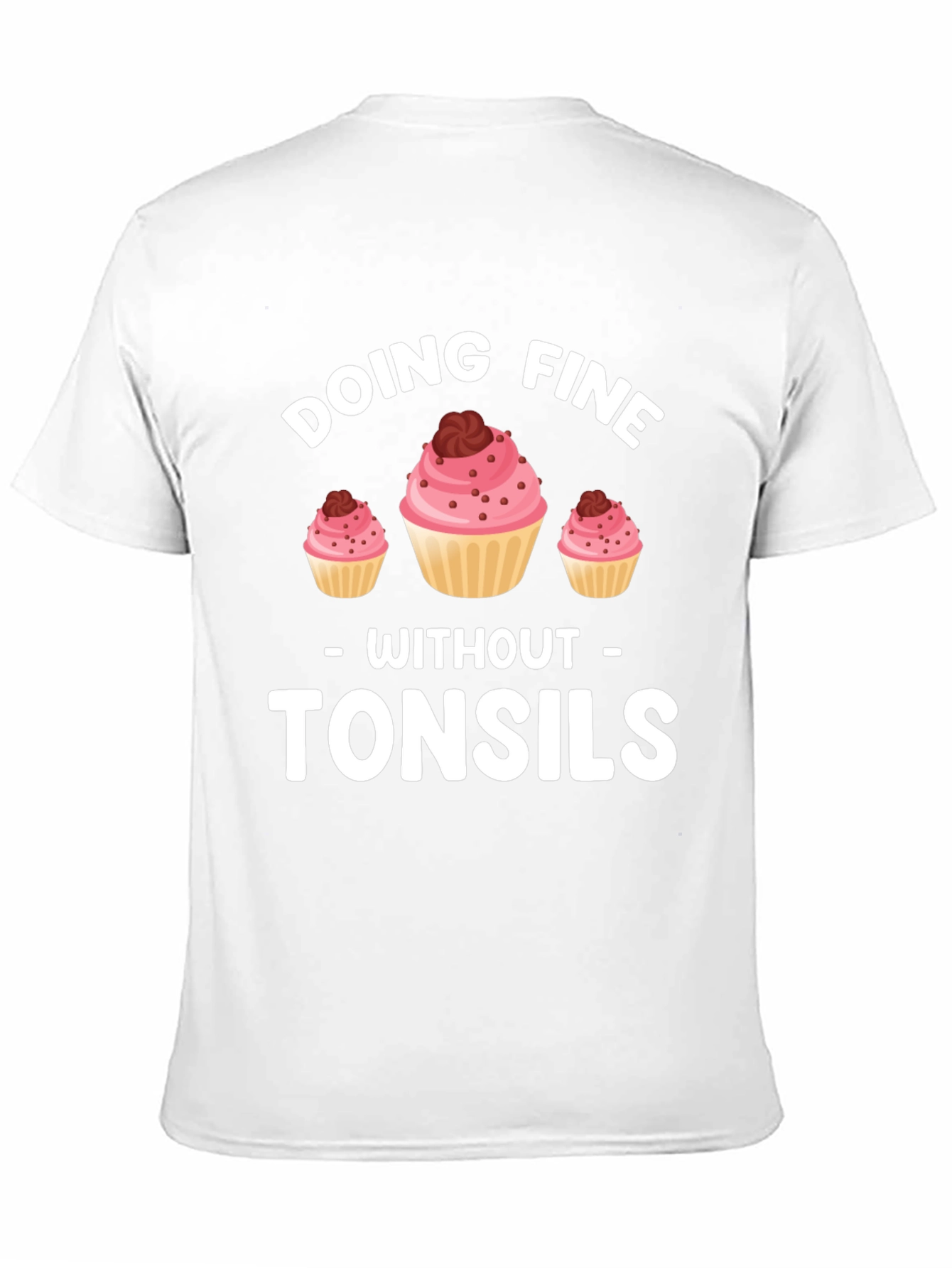 Doing Fine Without Tonsils T-Shirt - Funny Cupcake Tee