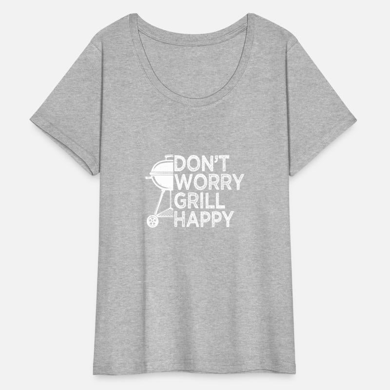 Don't Worry Grill Happy BBQ Barbeque Grilling