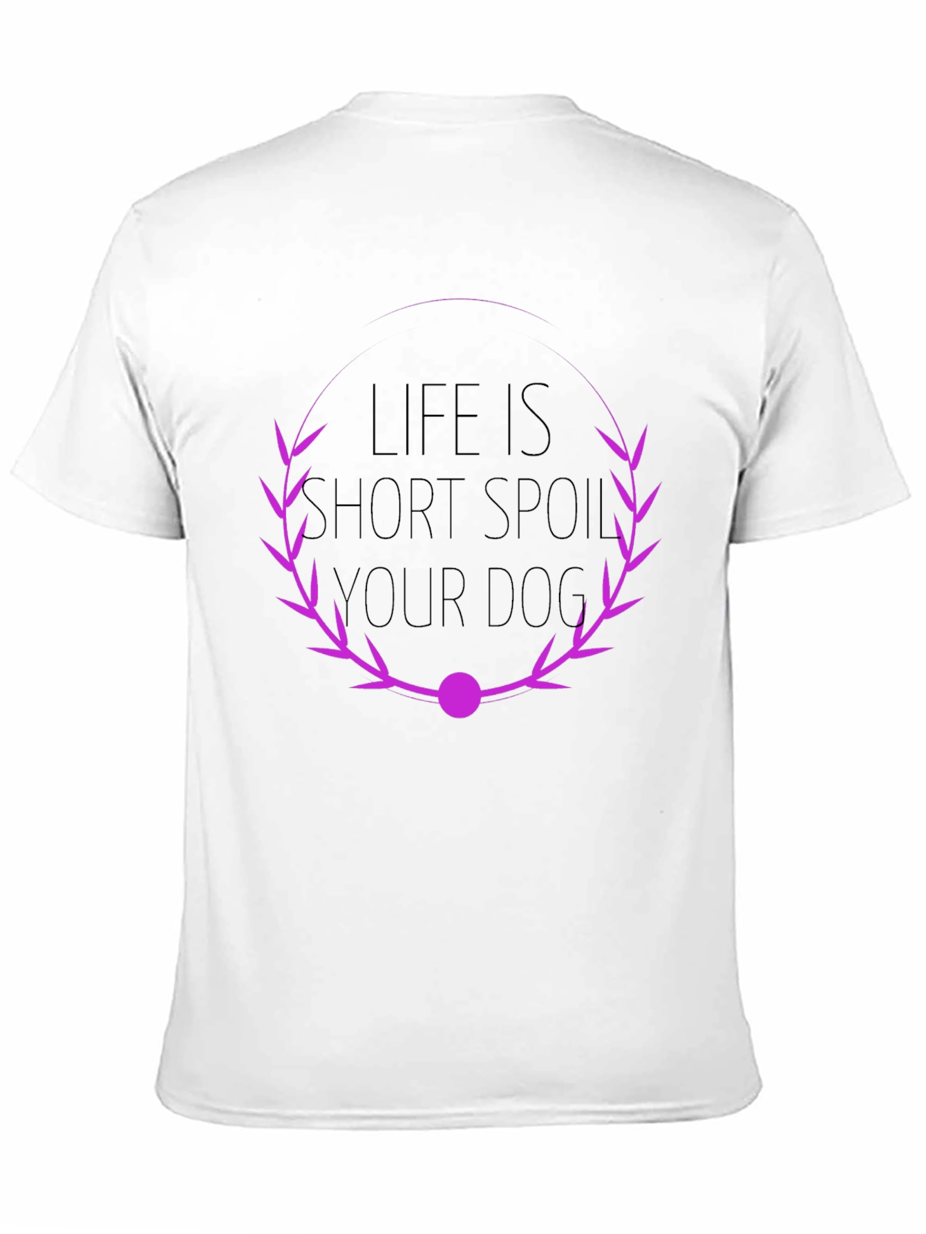Life is Short Spoil Your Dog T-Shirt