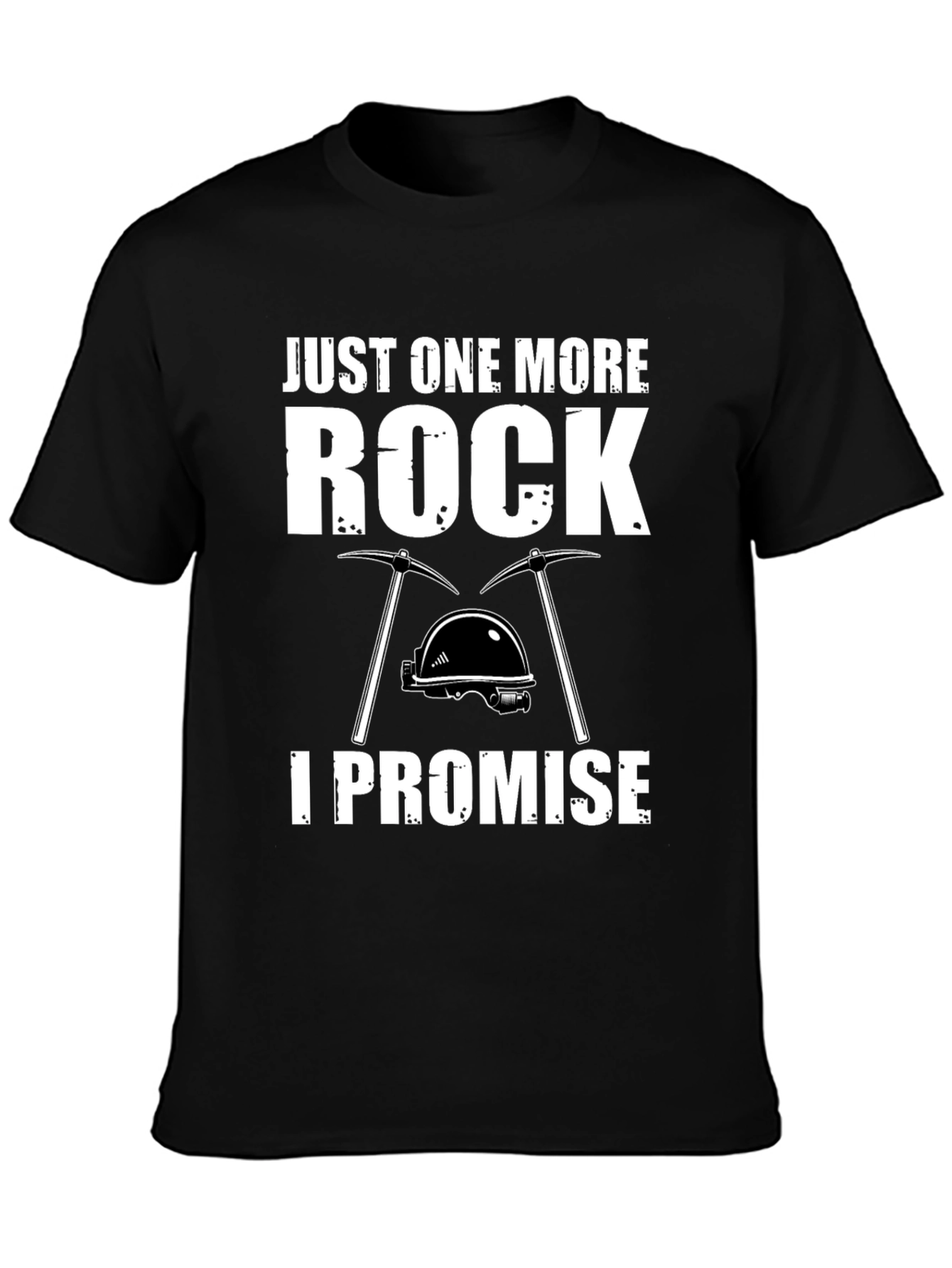 Just One More Rock - Funny Miner T-Shirt