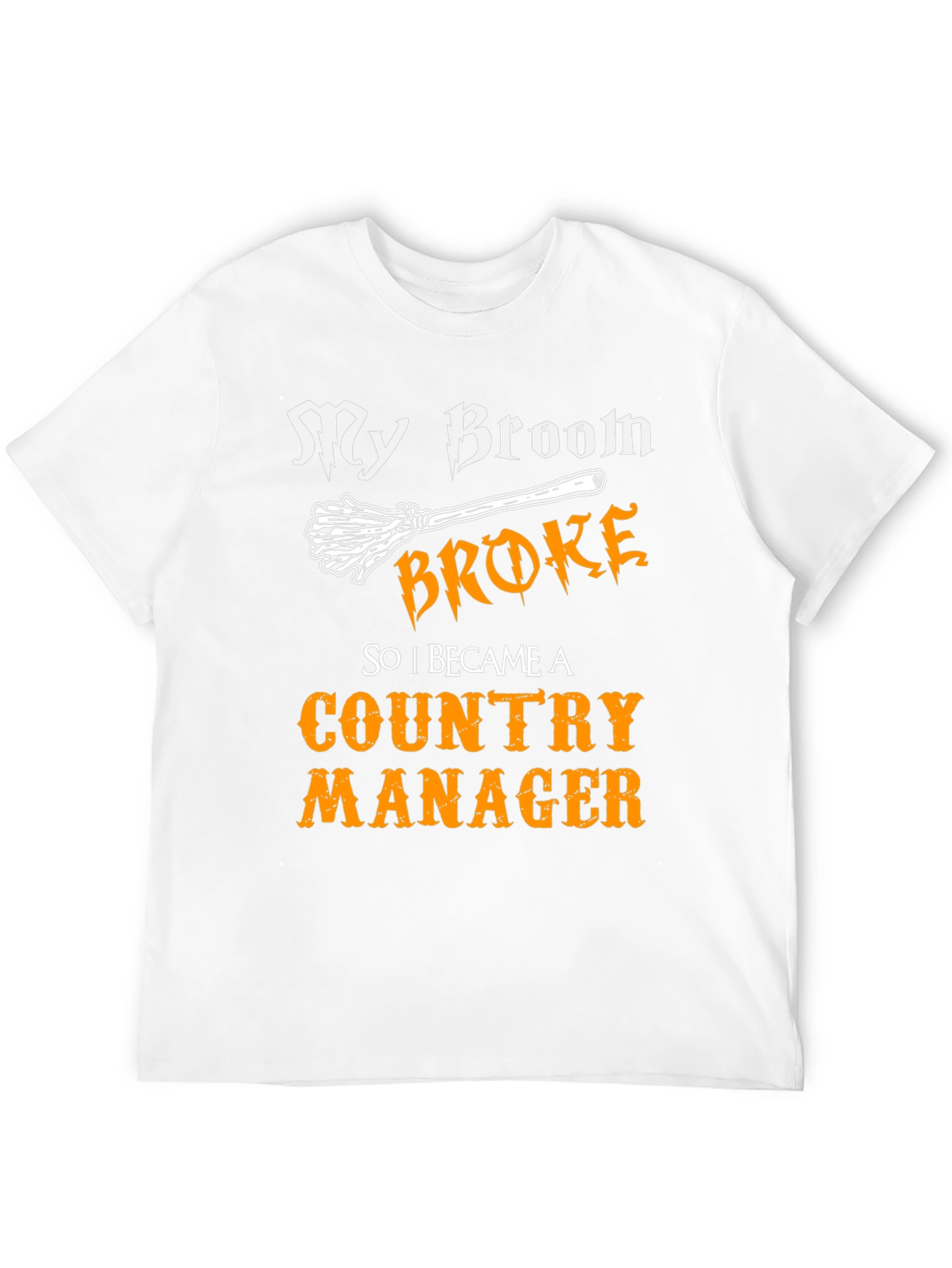 Funny My Broom Broke Country Manager T-Shirt