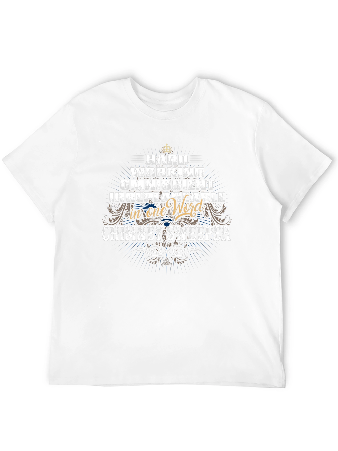 Chimney Sweeper T-Shirt: Hard Working Omniscient Irreplaceable