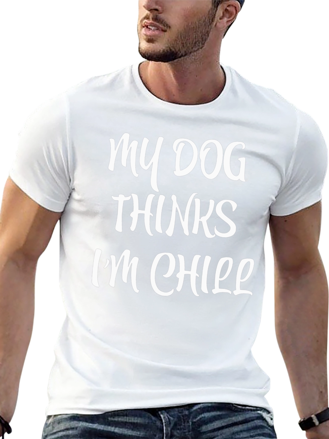My Dog Thinks Im Chill Graphic T-Shirt