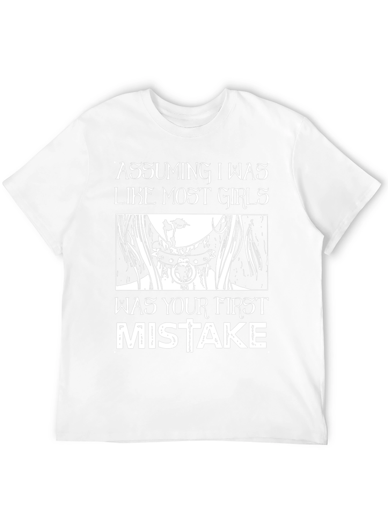 Assuming I Was Like Most Girls T-Shirt