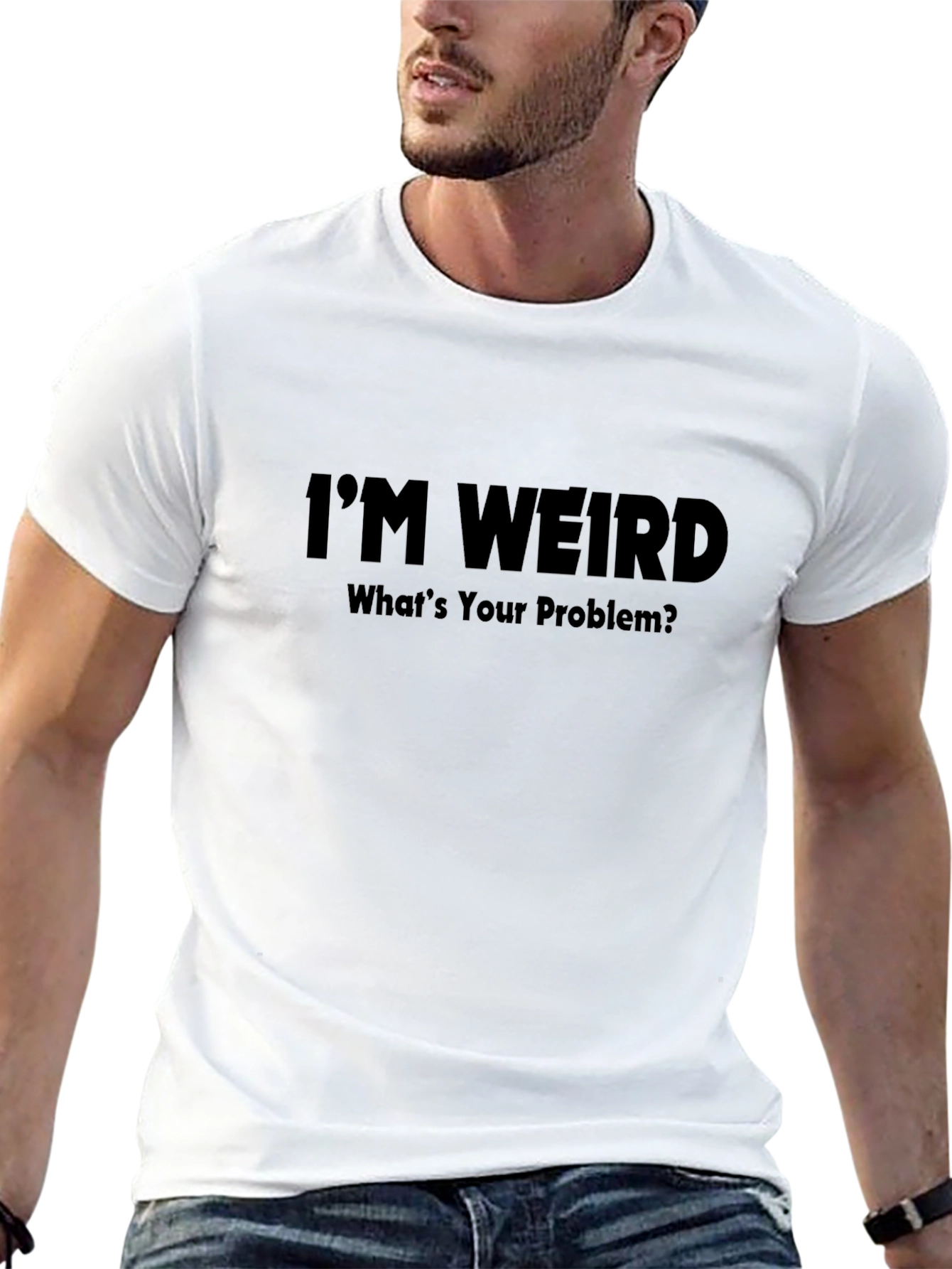 Im Weird - Whats Your Problem? T-Shirt