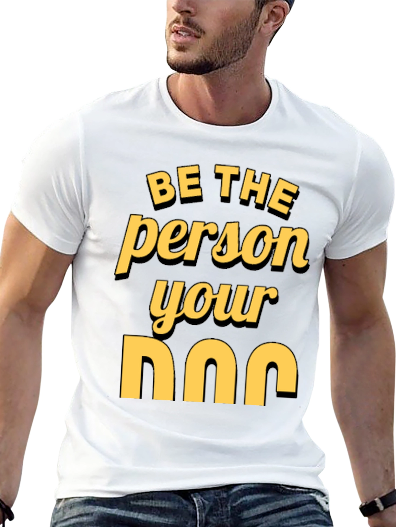 Be the Person Your Dog T-Shirt