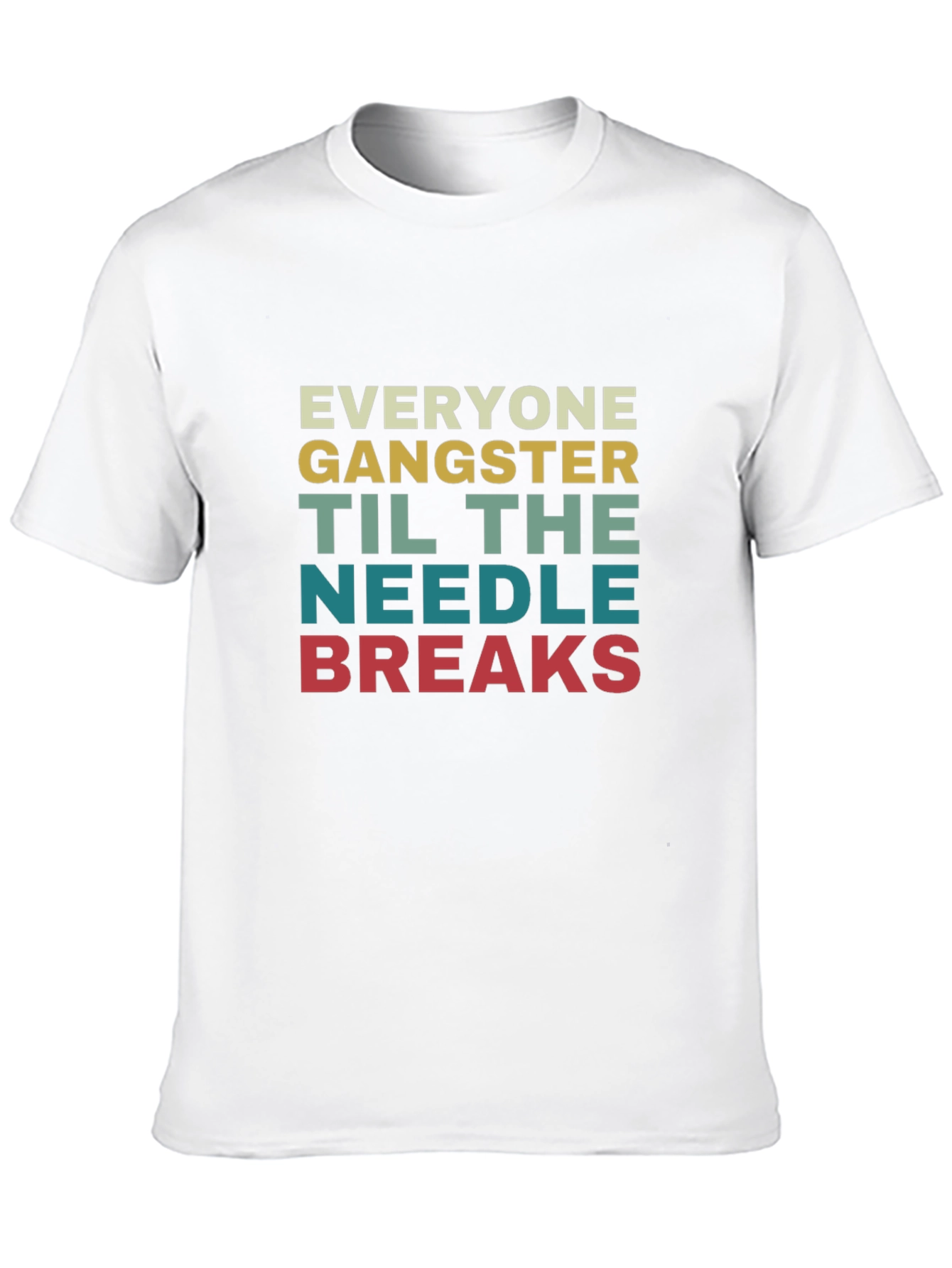 Everyone Gangster Until The Needle Breaks T-Shirt