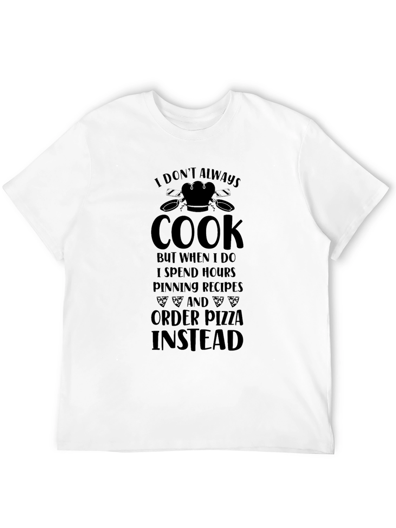 Funny Cook Pizza T-Shirt - I Dont Always Cook