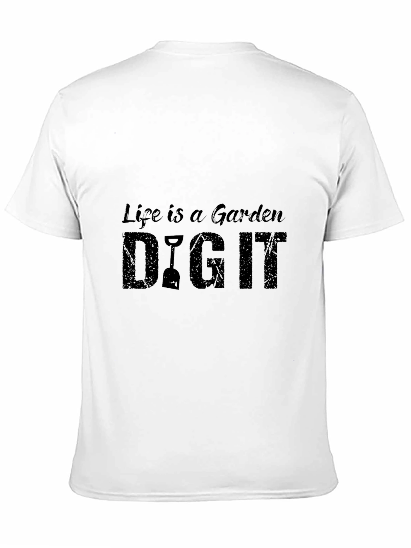 Life is a Garden DIG IT - Graphic Tee