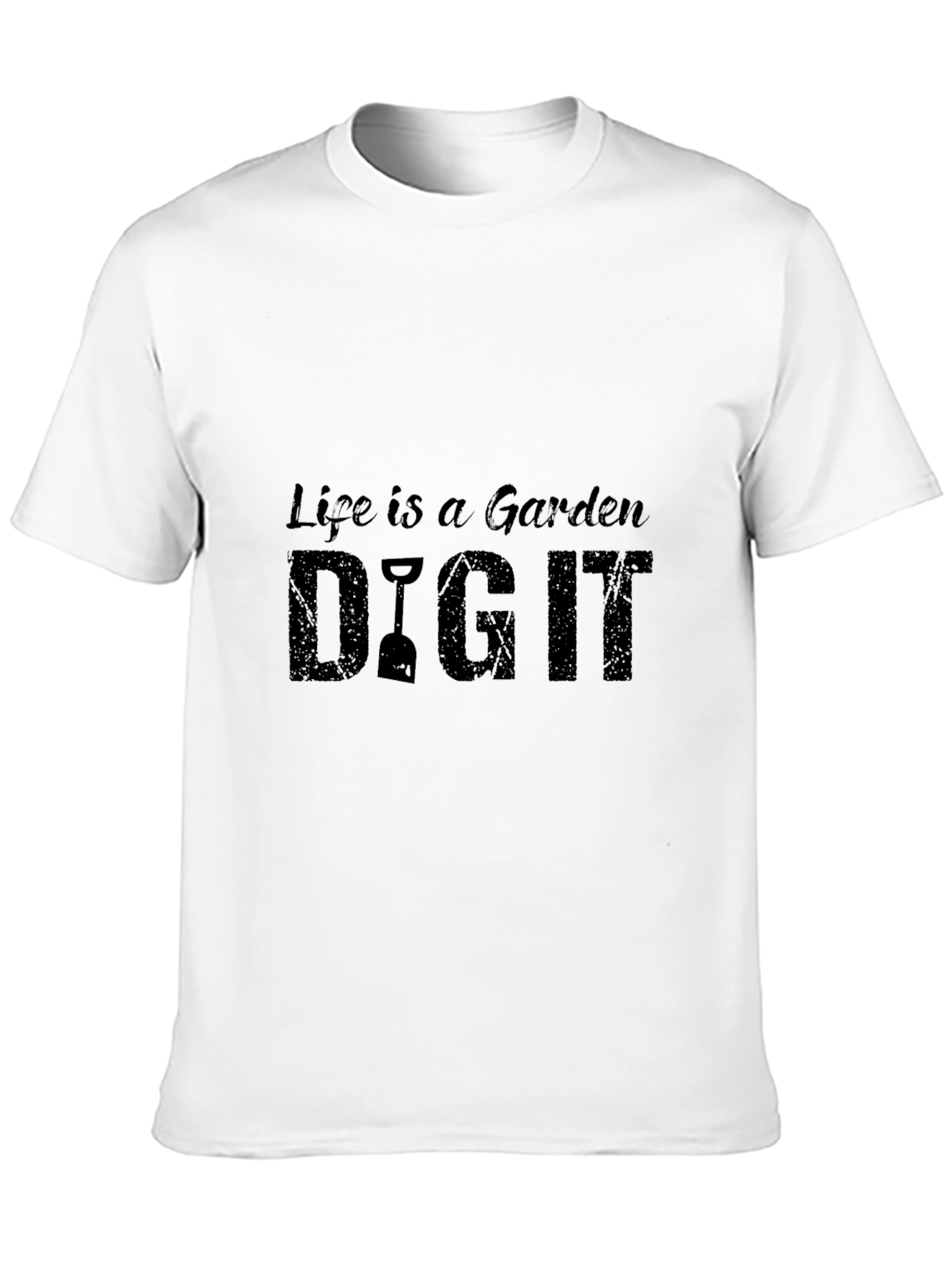 Life is a Garden DIG IT - Graphic Tee