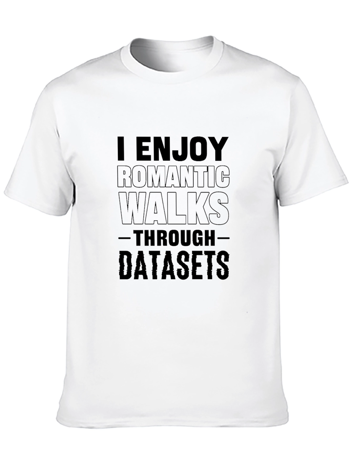 I Enjoy Romantic Walks Through Datasets T-Shirt