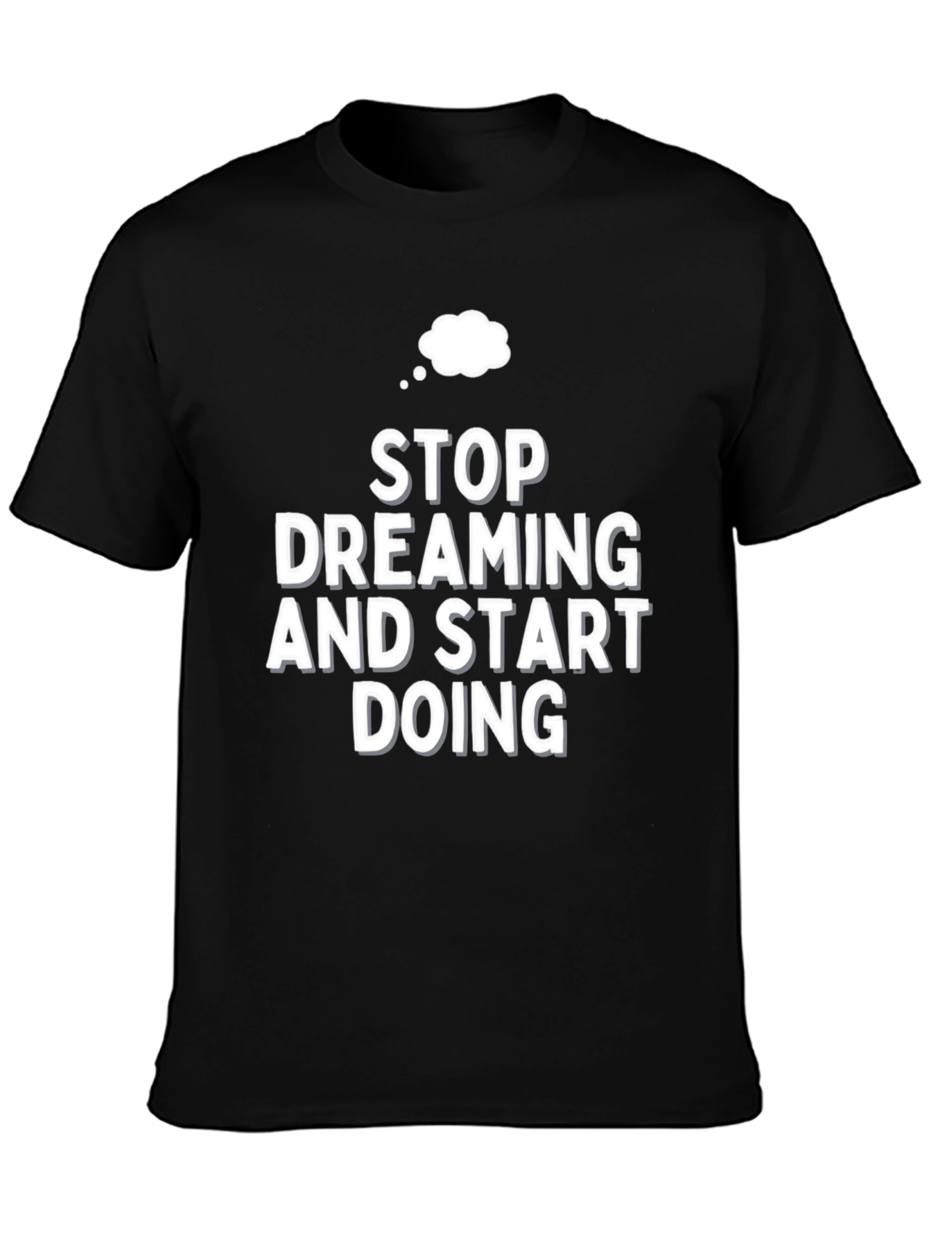 Motivational Stop Dreaming Black T-Shirt