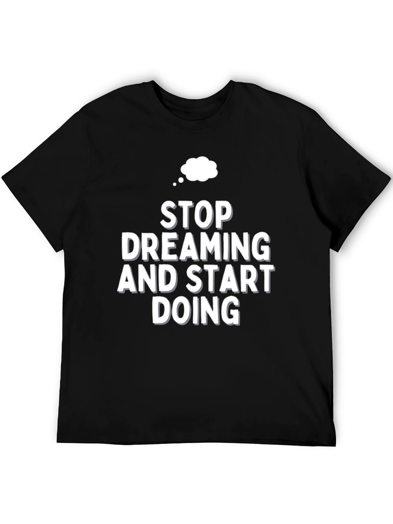 Motivational Stop Dreaming Black T-Shirt