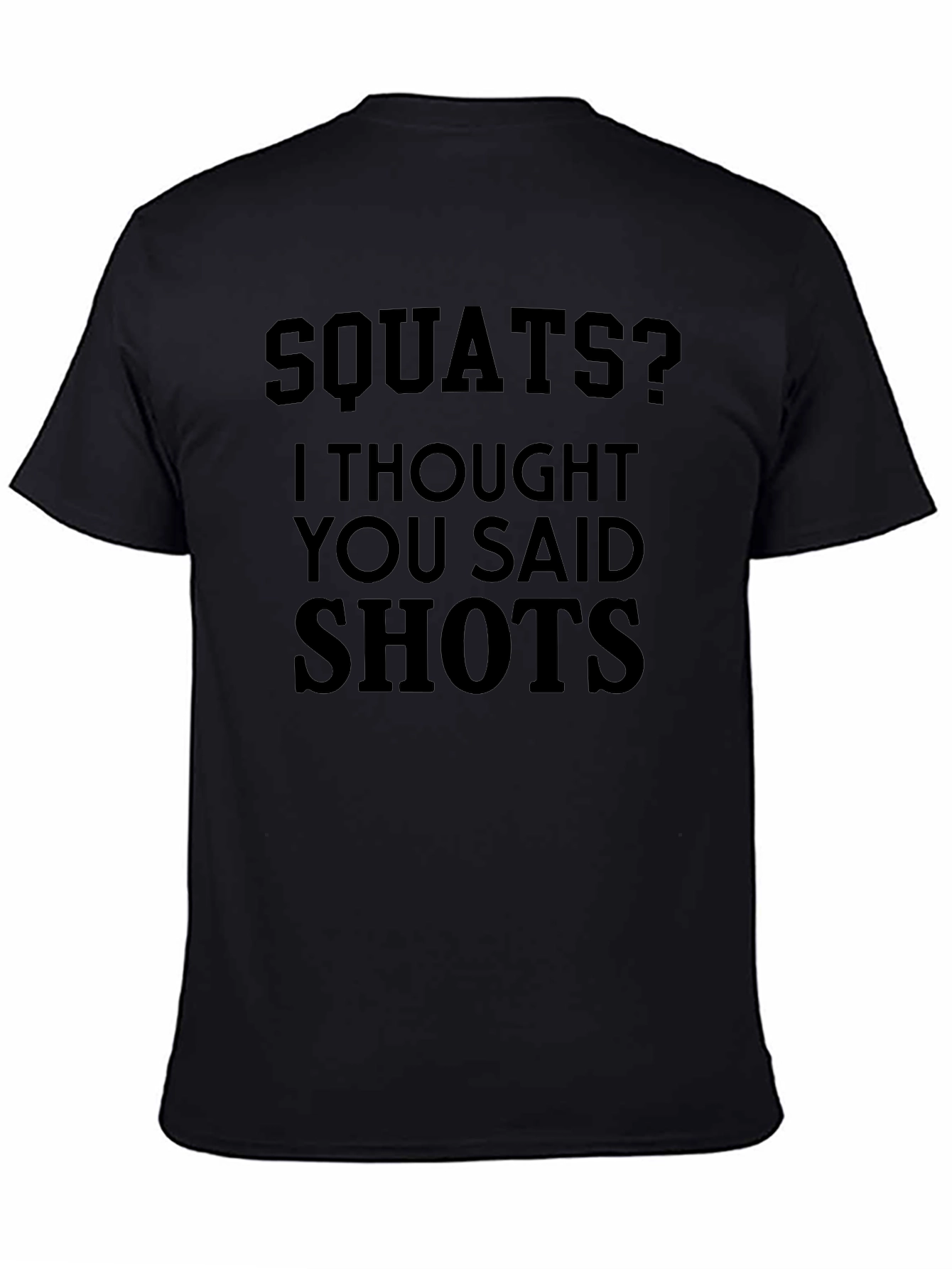 Squats? I Thought You Said Shots - Novelty T-Shirt