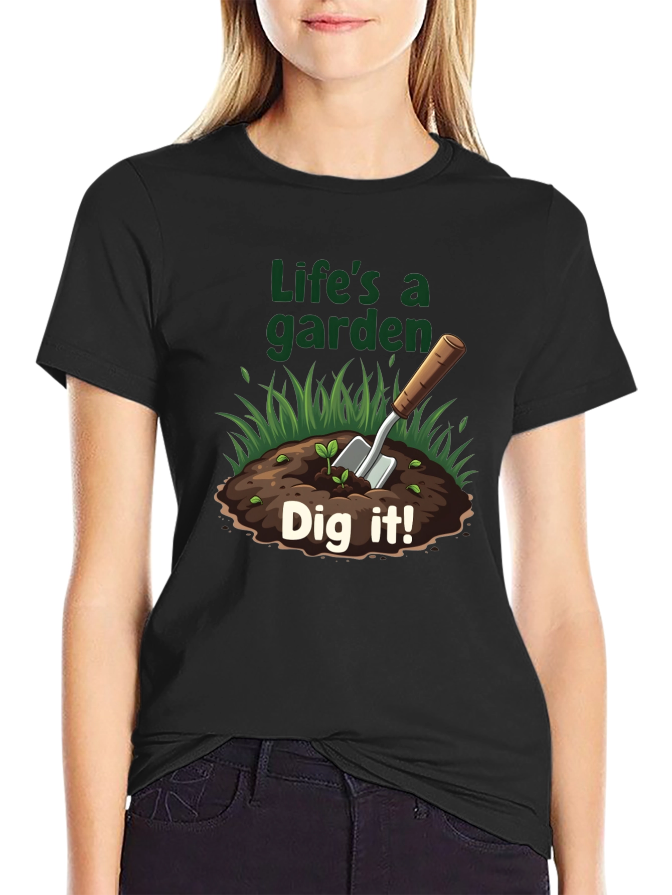Lifes A Garden T-Shirt - Dig It!