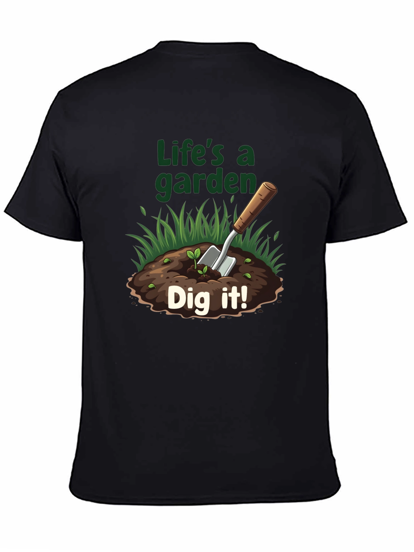 Lifes A Garden T-Shirt - Dig It!