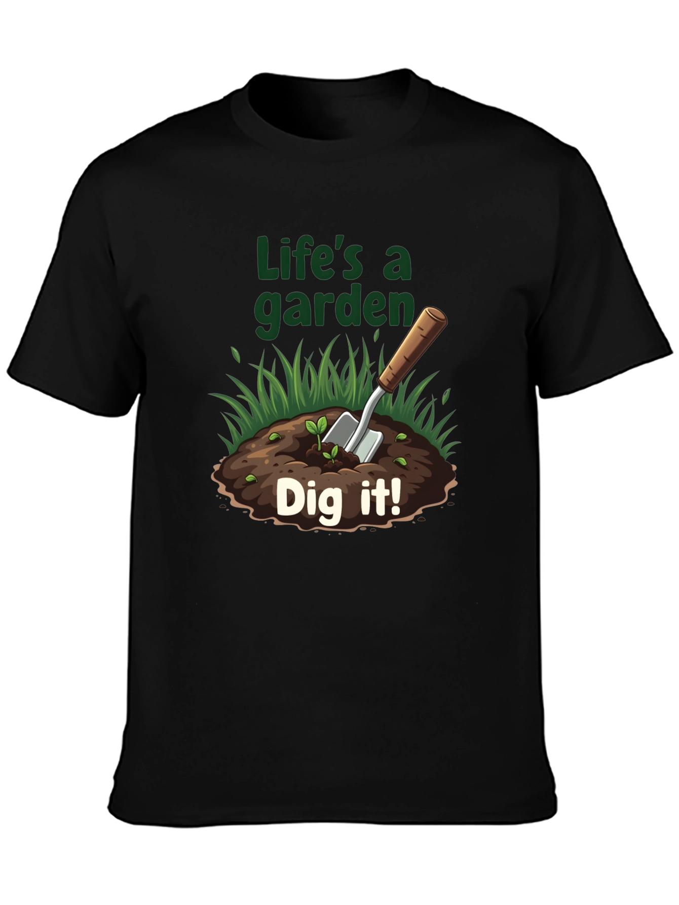 Lifes A Garden T-Shirt - Dig It!