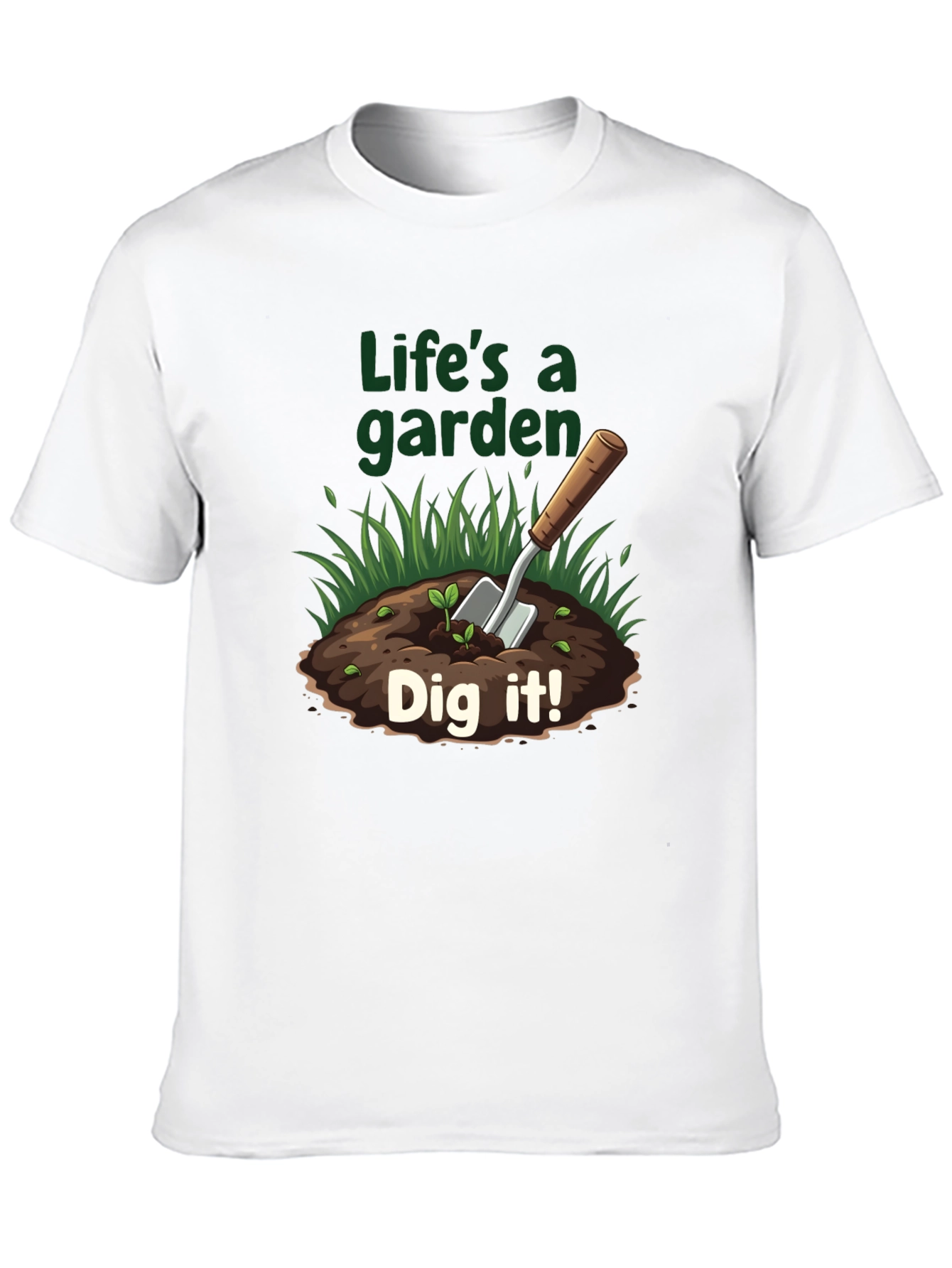 Lifes A Garden T-Shirt - Dig It!
