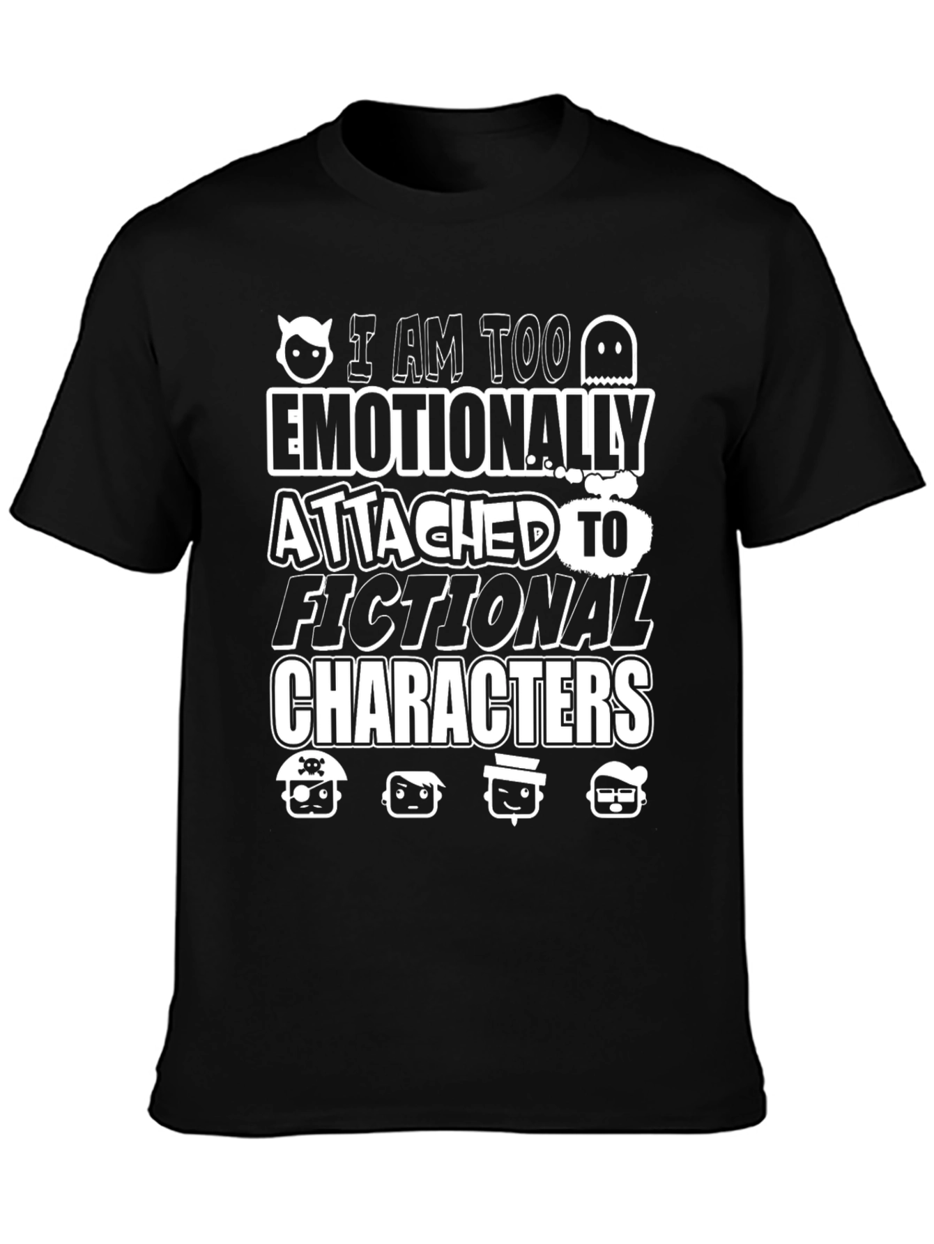 Emotionally Attached Fictional Characters Graphic Tee