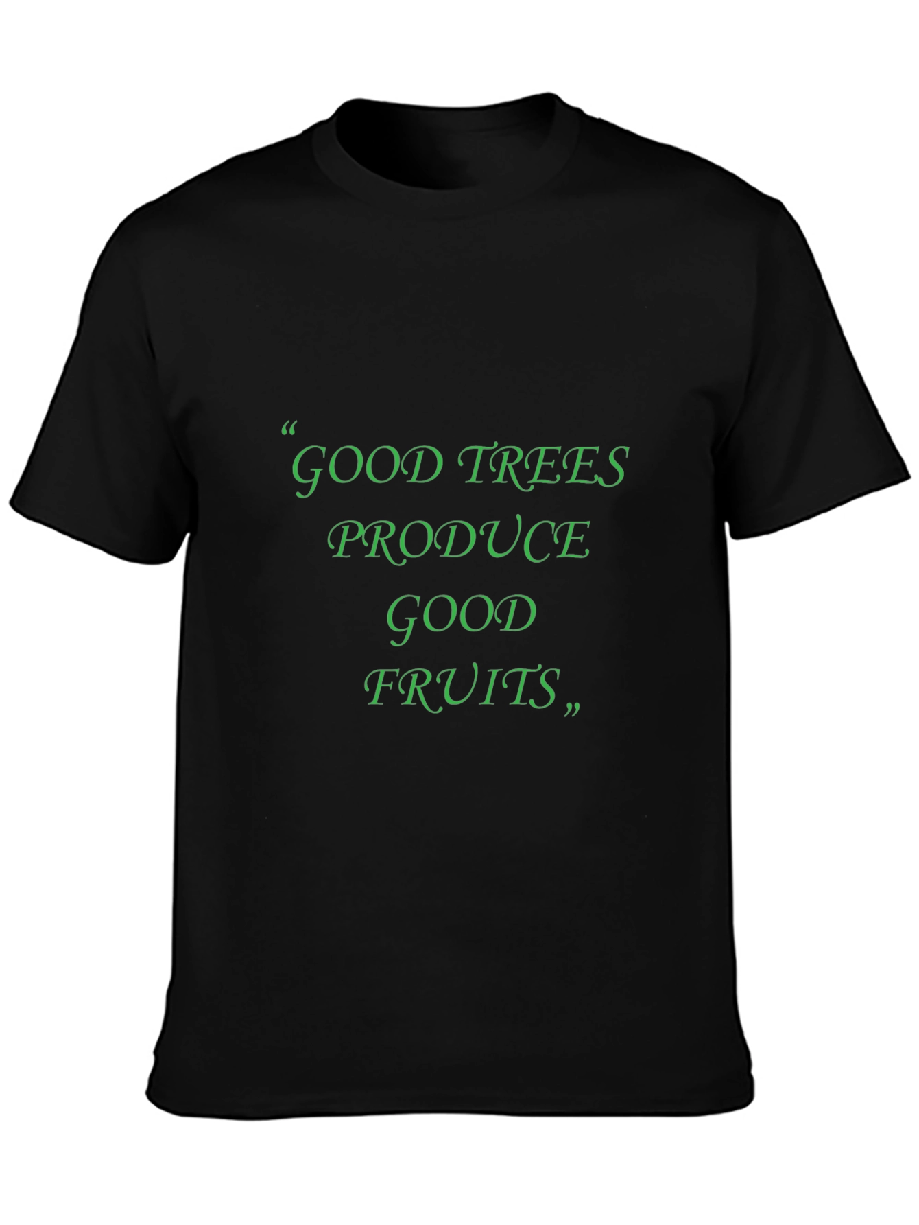 Good Trees Produce Good Fruits T-Shirt