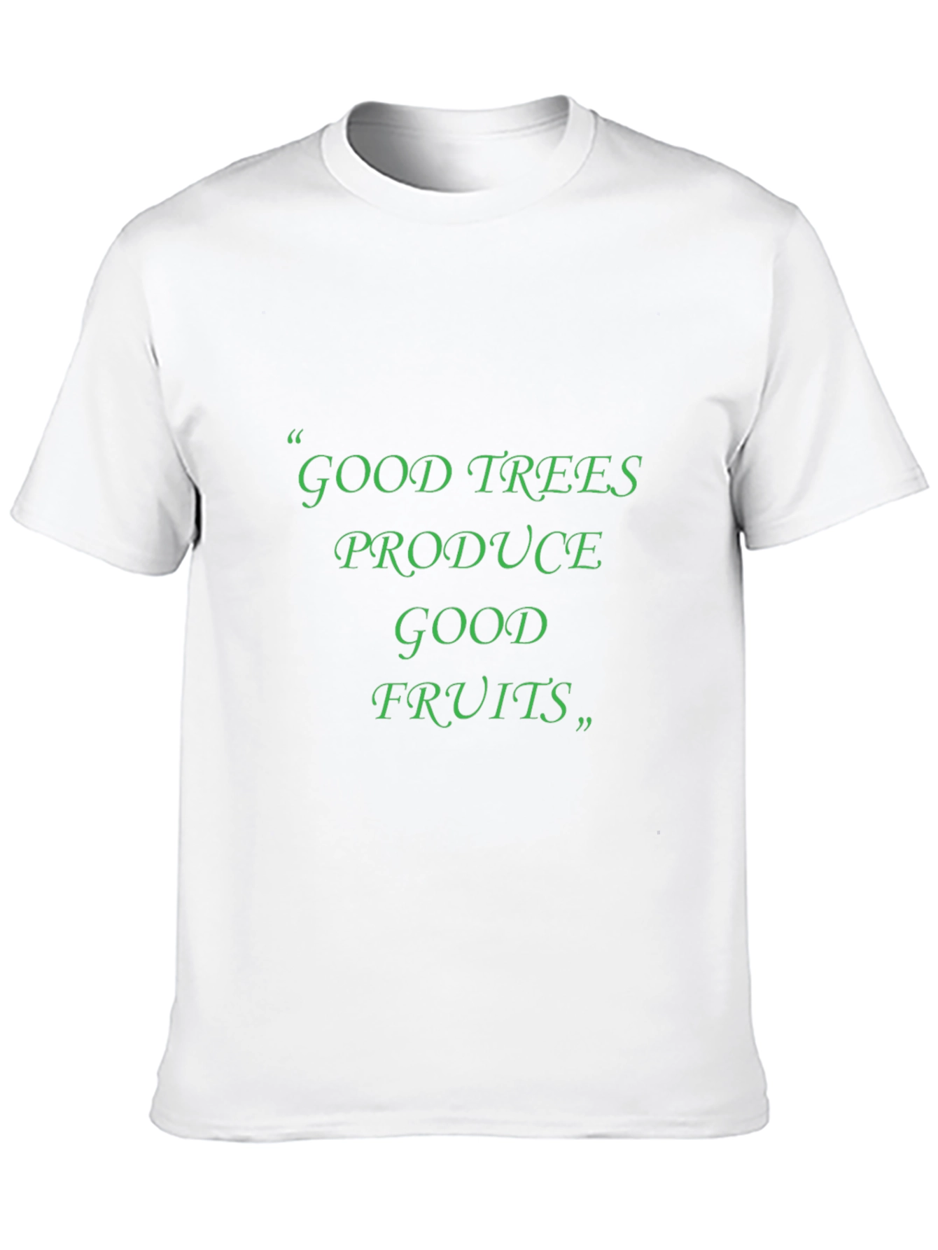 Good Trees Produce Good Fruits T-Shirt