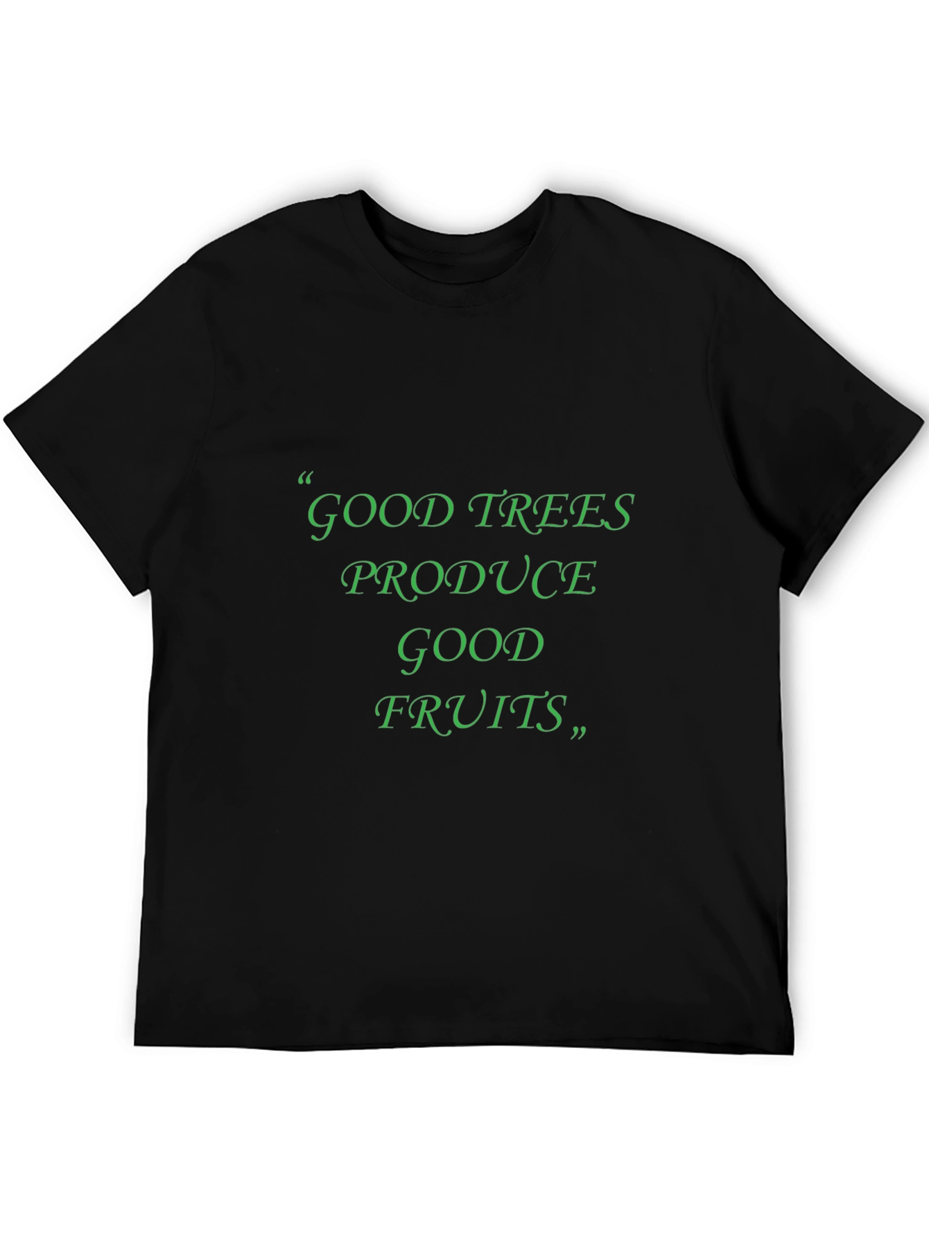 Good Trees Produce Good Fruits T-Shirt