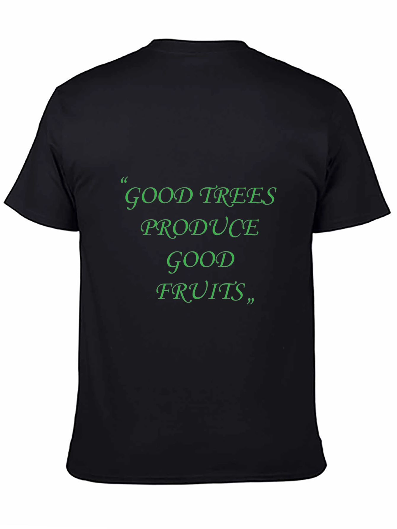 Good Trees Produce Good Fruits T-Shirt