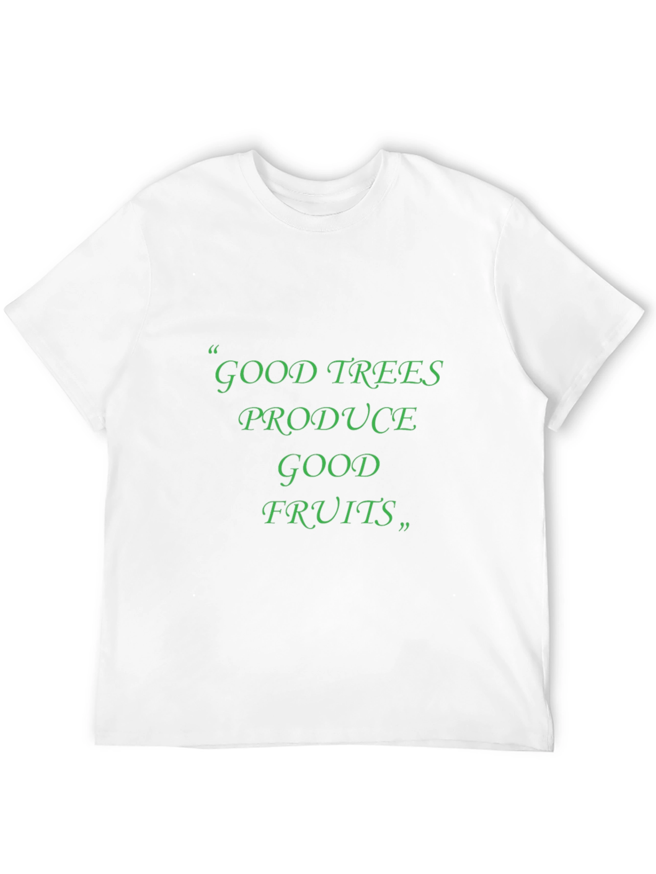 Good Trees Produce Good Fruits T-Shirt