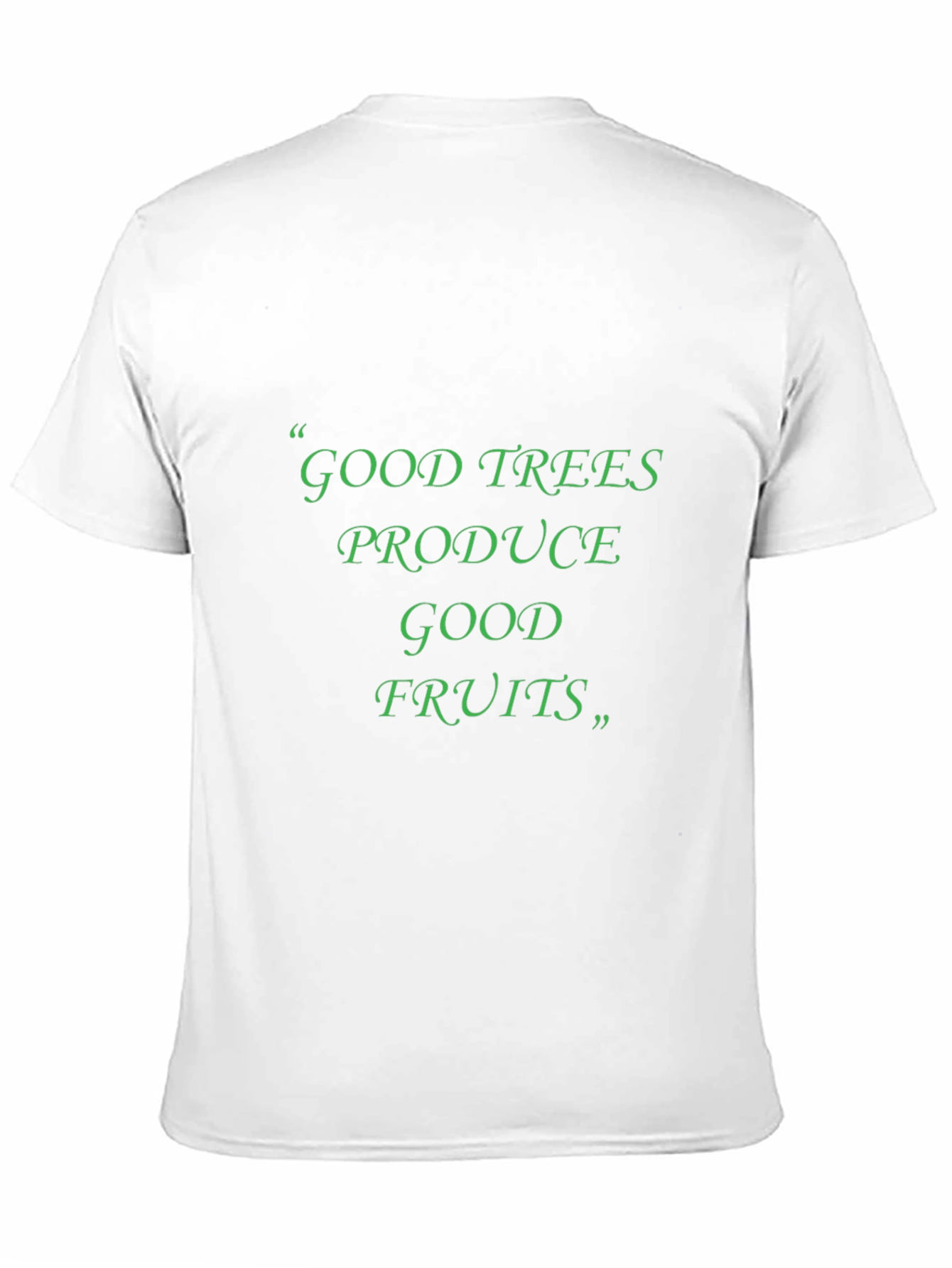Good Trees Produce Good Fruits T-Shirt