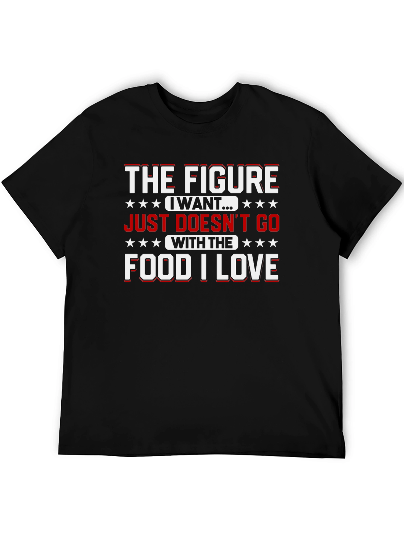 The Figure I Want Funny Food Lover T-Shirt
