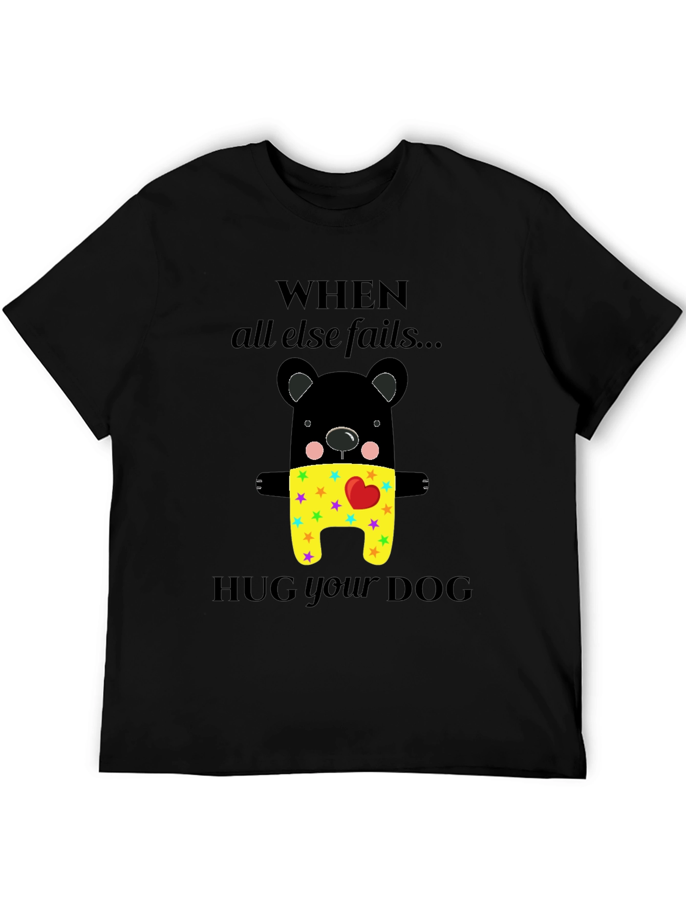 When All Else Fails Hug Your Dog T-Shirt
