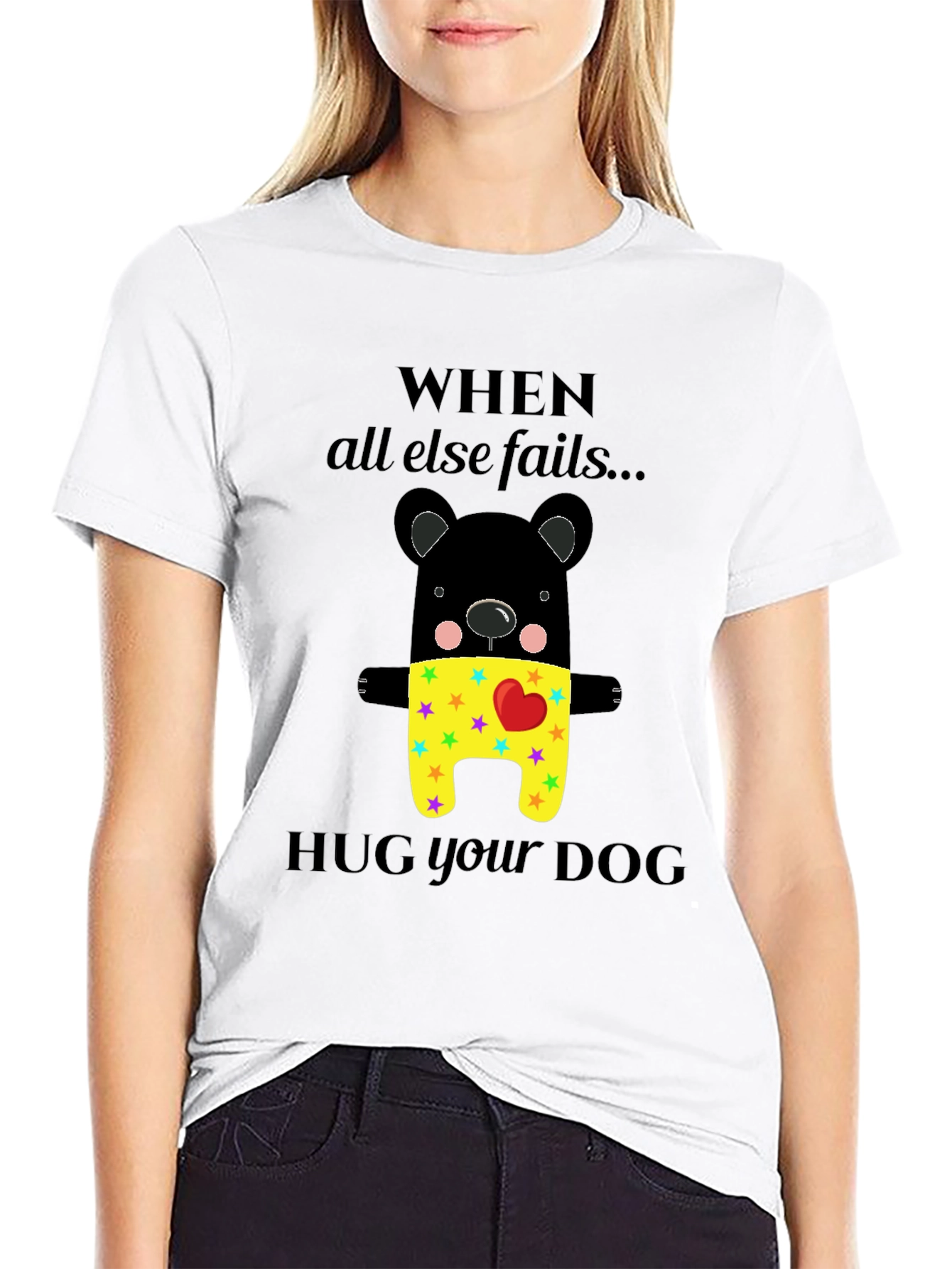 When All Else Fails Hug Your Dog T-Shirt