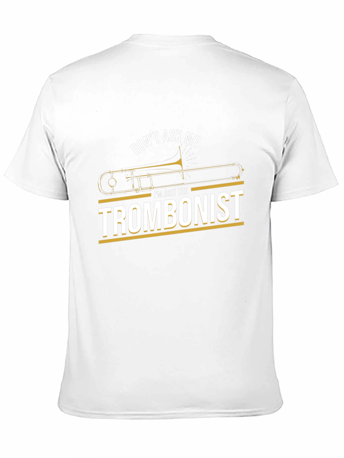 Trombonist Graphic Tee - Dont Ask Me T-Shirt