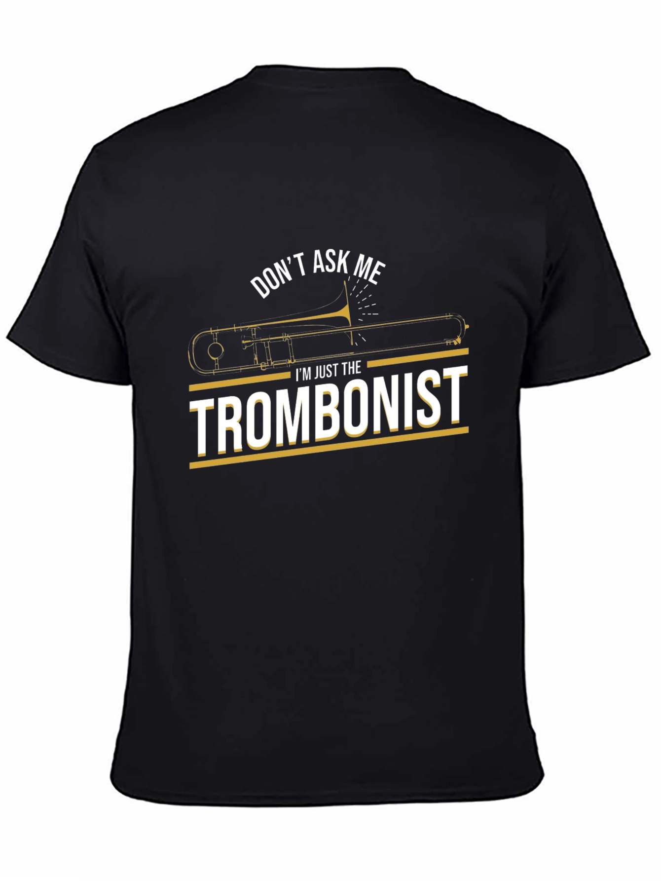 Trombonist Graphic Tee - Dont Ask Me T-Shirt