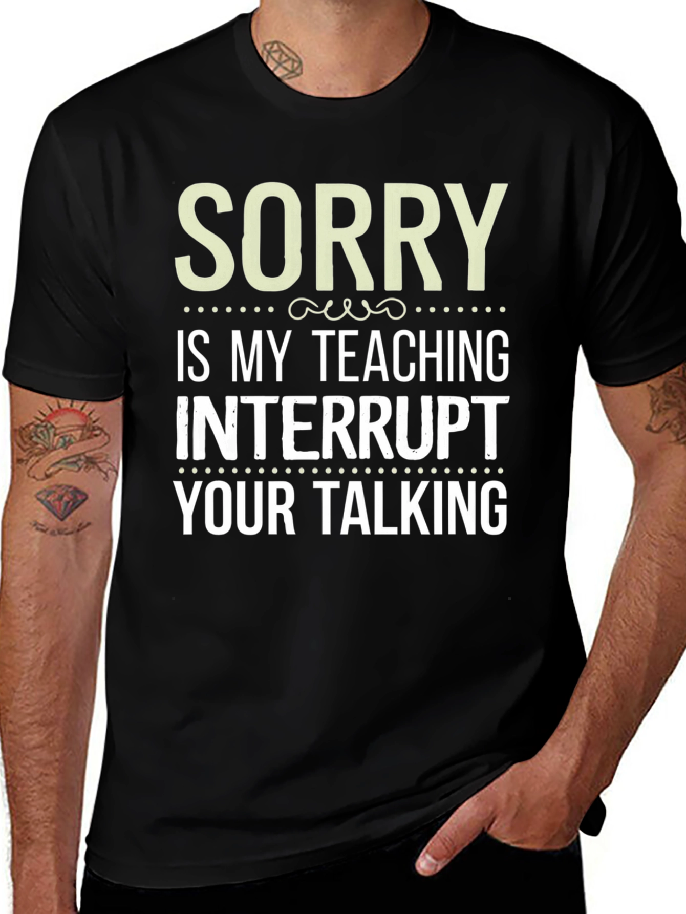 Sorry is my teaching interrupt your talking T-Shirt