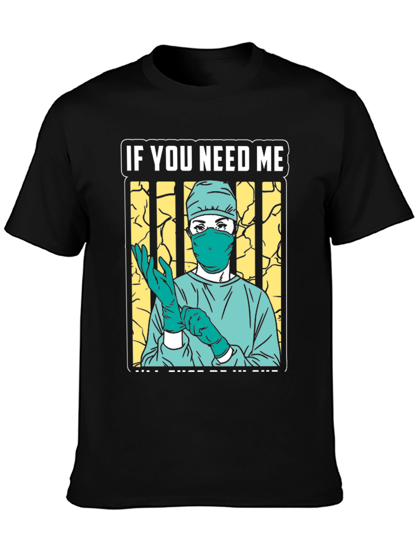 If You Need Me Surgeon Graphic Tee