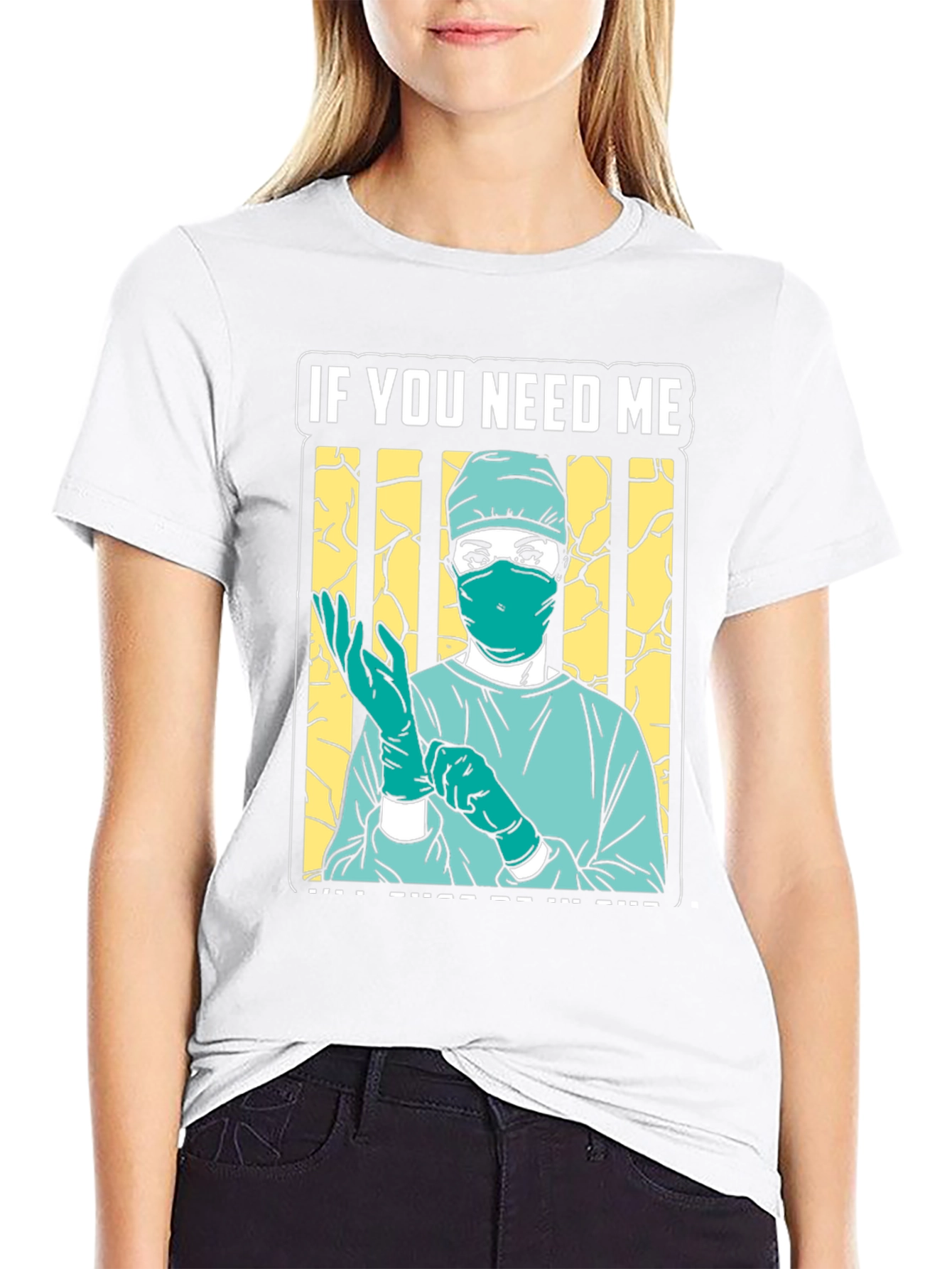 If You Need Me Surgeon Graphic Tee
