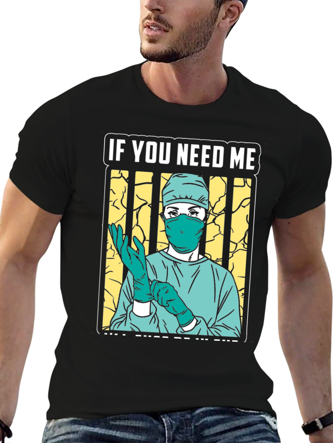 If You Need Me Surgeon Graphic Tee