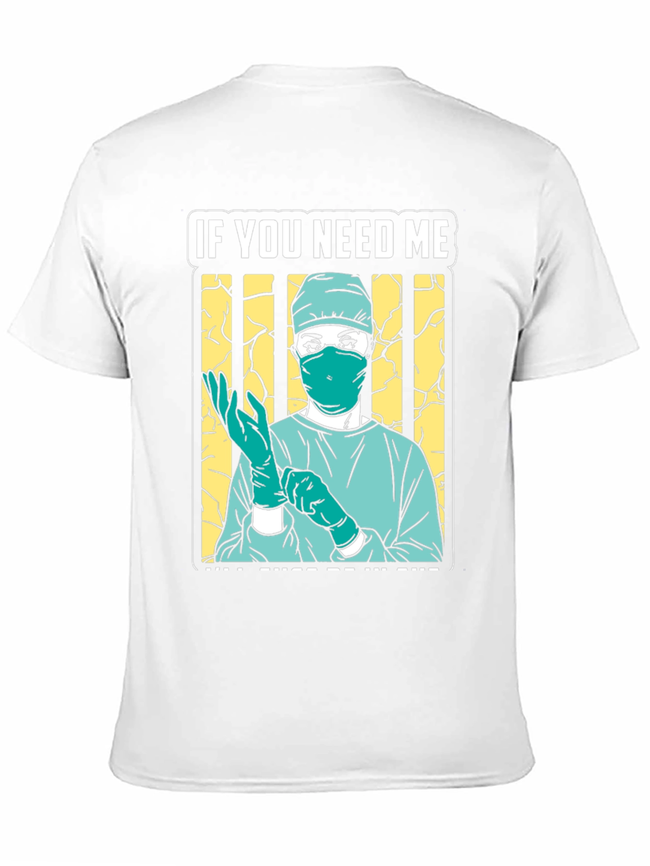 If You Need Me Surgeon Graphic Tee