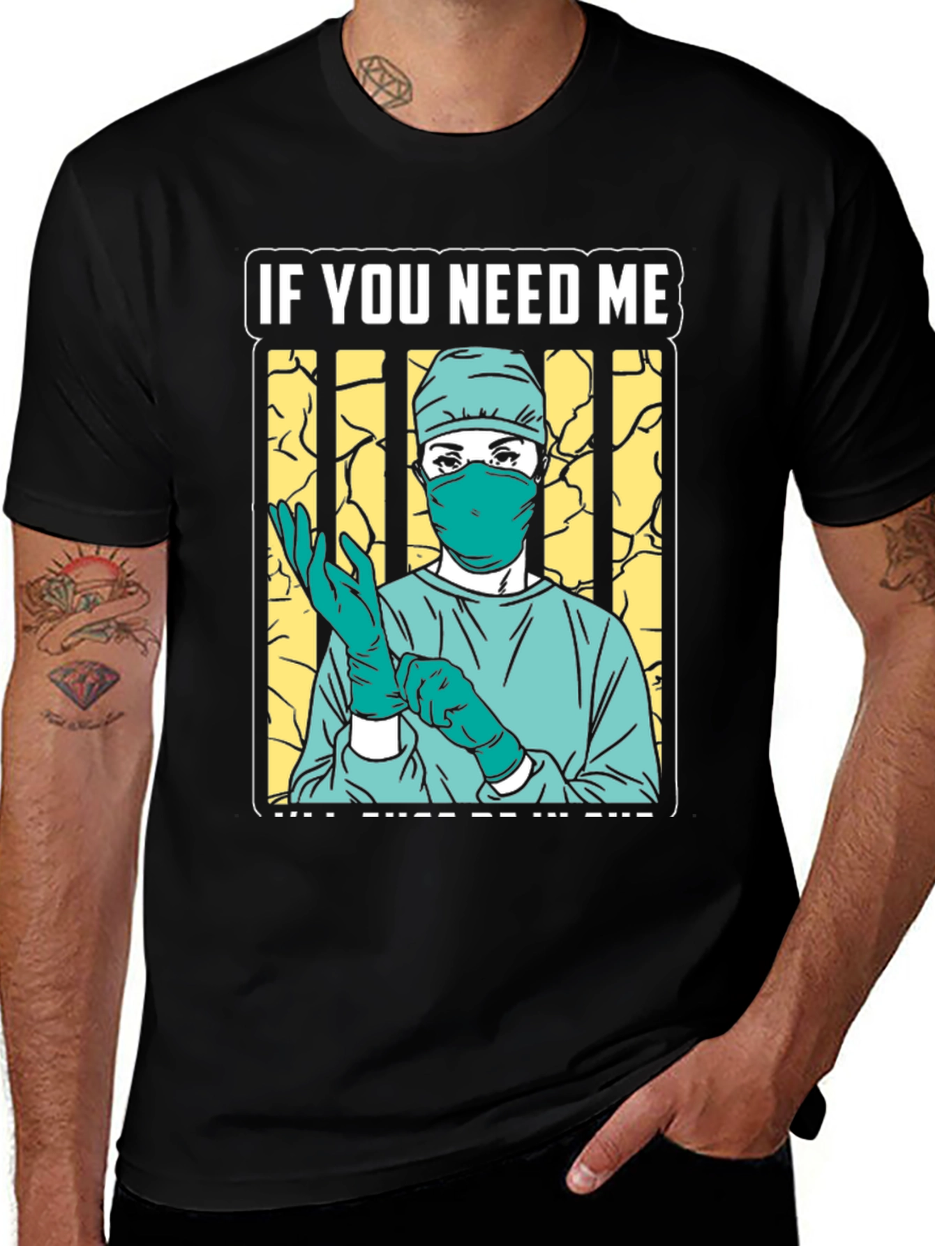 If You Need Me Surgeon Graphic Tee