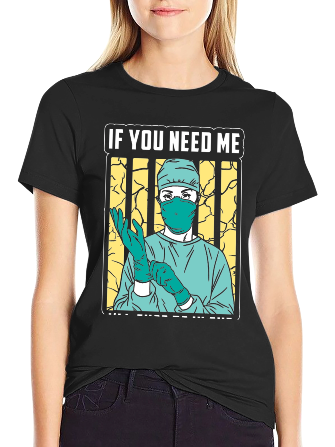 If You Need Me Surgeon Graphic Tee