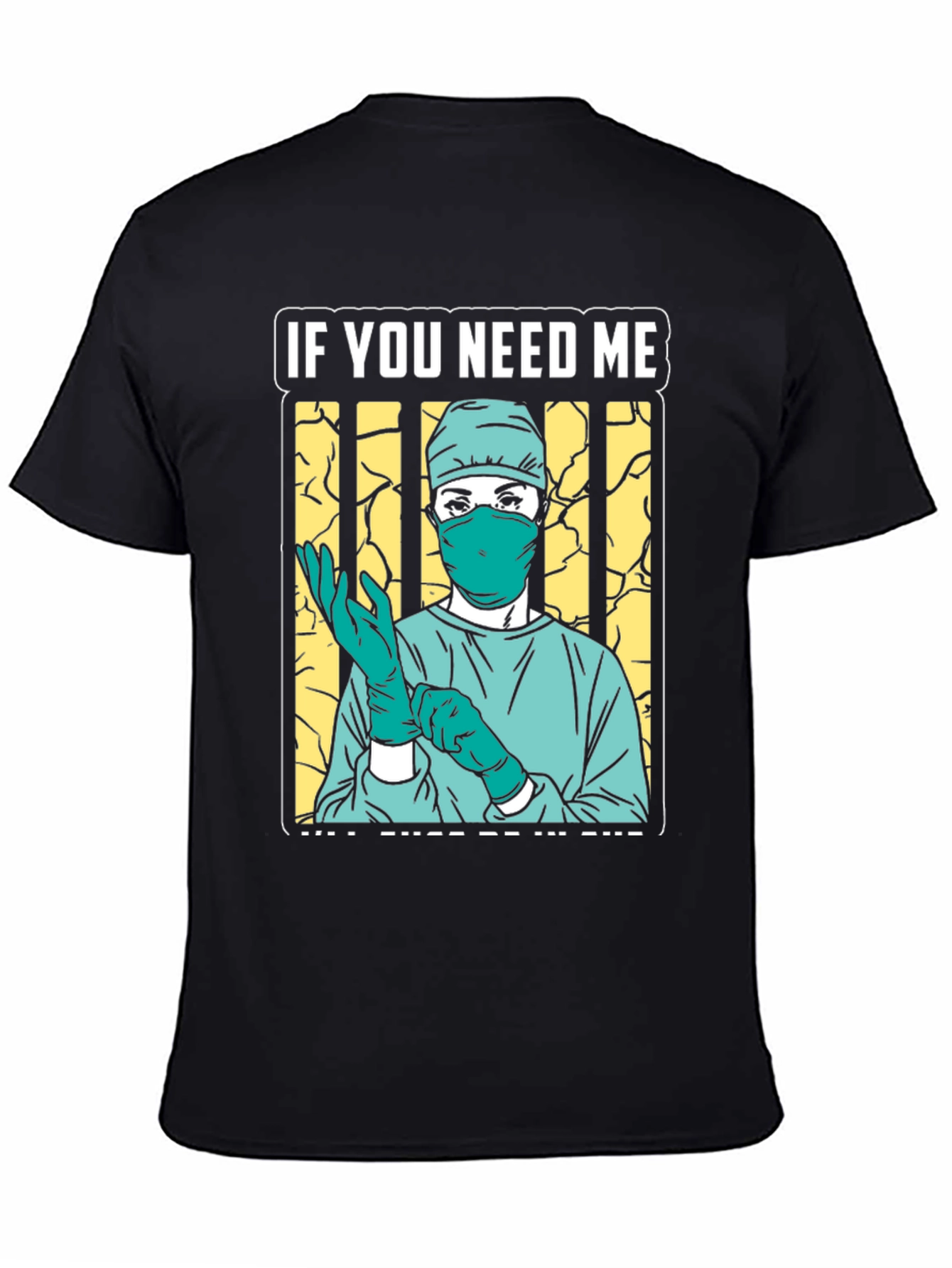 If You Need Me Surgeon Graphic Tee